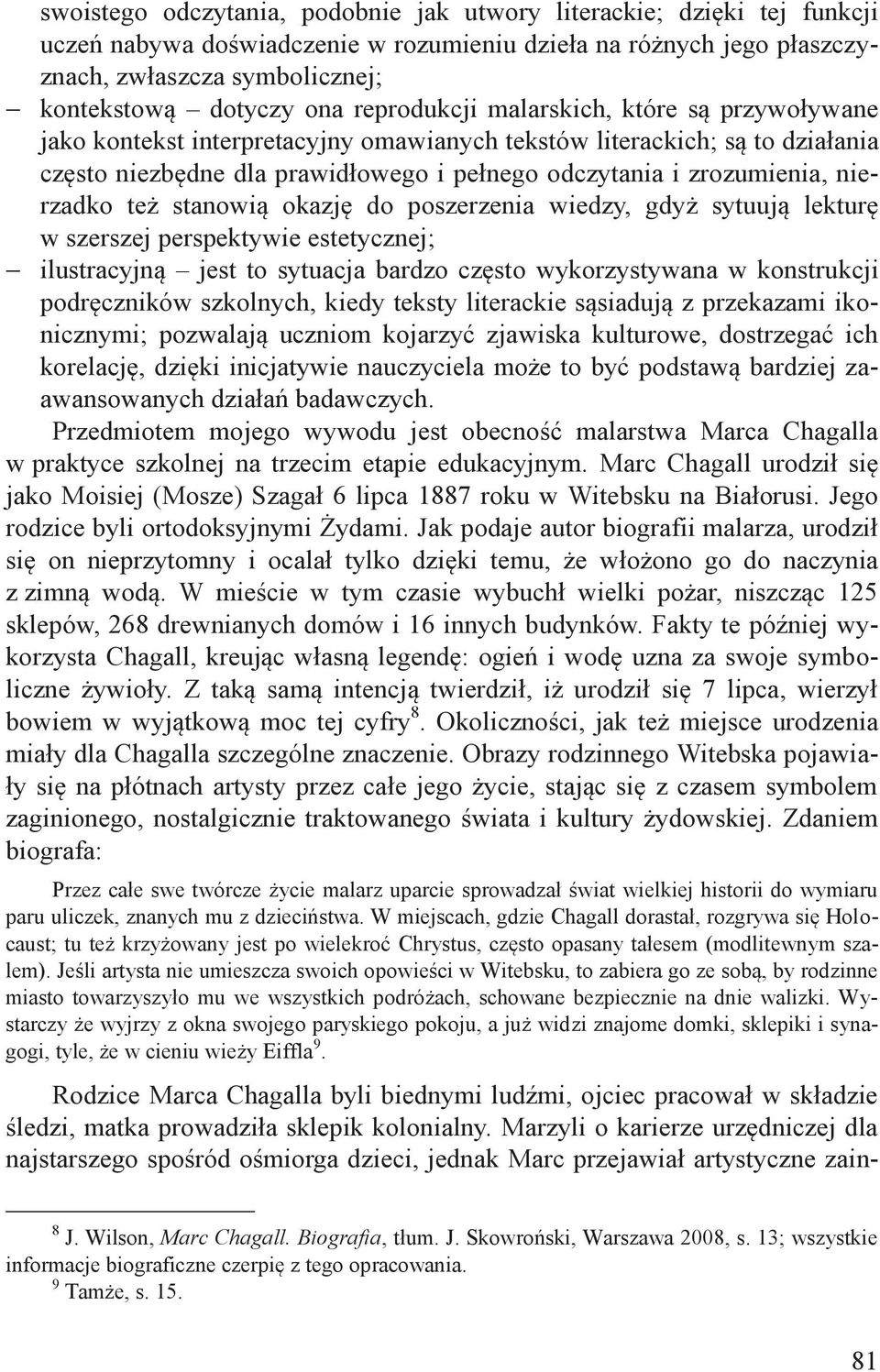 nierzadko też stanowią okazję do poszerzenia wiedzy, gdyż sytuują lekturę w szerszej perspektywie estetycznej; - ilustracyjną jest to sytuacja bardzo często wykorzystywana w konstrukcji podręczników