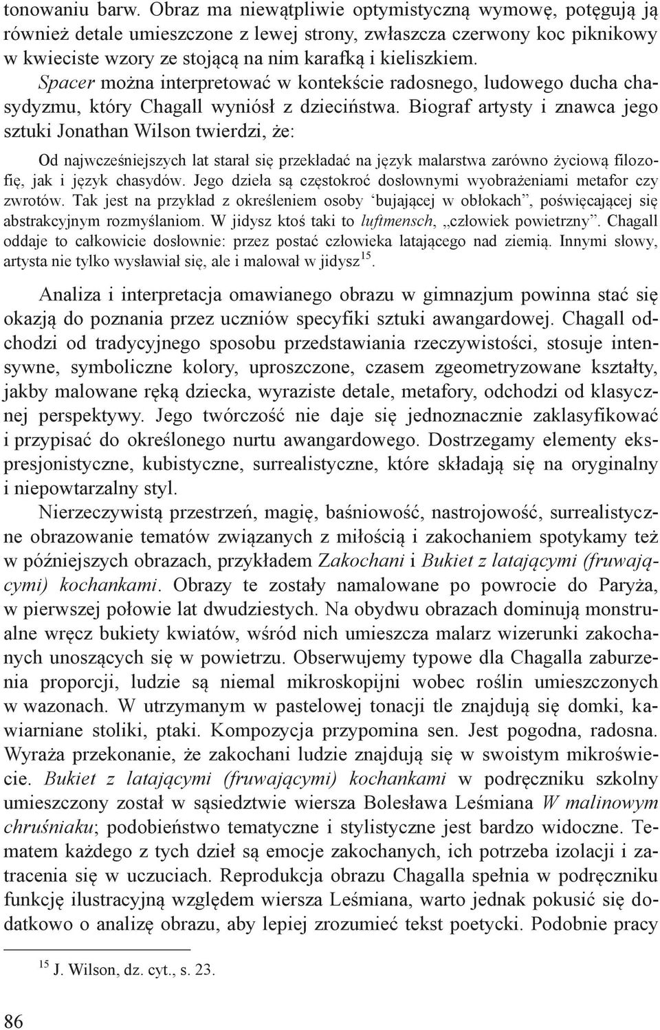 Spacer można interpretować w kontekście radosnego, ludowego ducha chasydyzmu, który Chagall wyniósł z dzieciństwa.