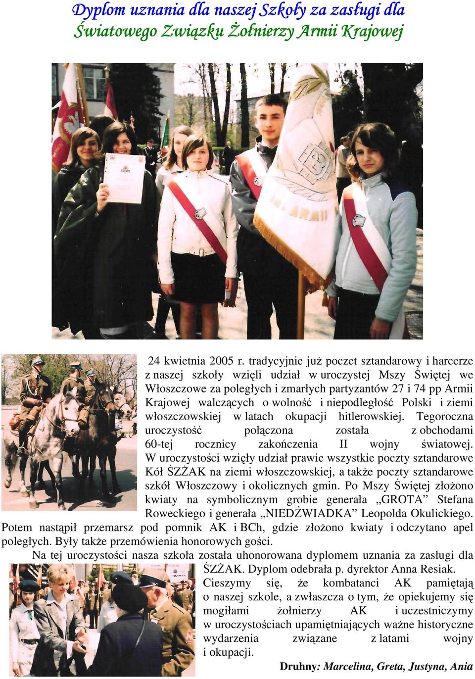 i niepodległość Polski i ziemi włoszczowskiej w latach okupacji hitlerowskiej. Tegoroczna uroczystość połączona została z obchodami 60-tej rocznicy zakończenia II wojny światowej.