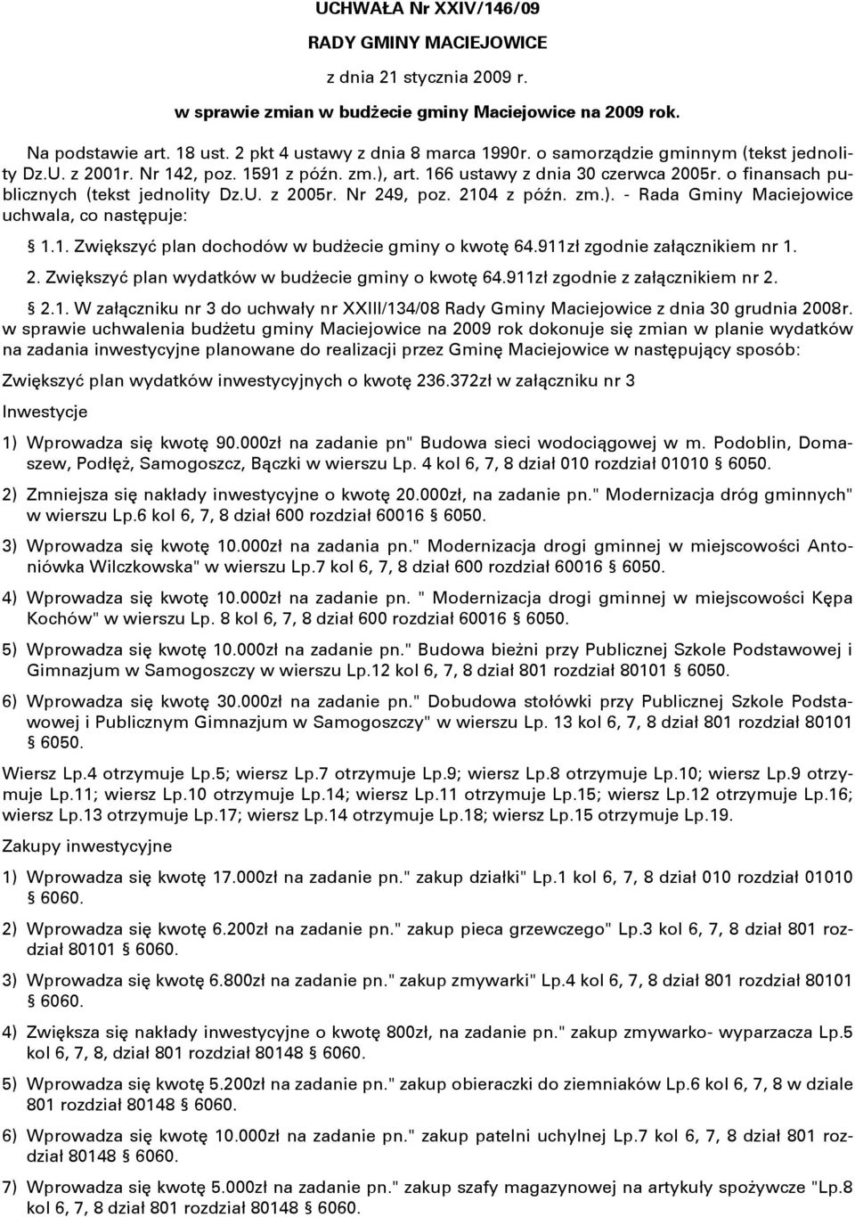 2104 z późn. zm.). - Rada Gminy Maciejowice uchwala, co następuje: 1.1. Zwiększyć plan dochodów w budżecie gminy o kwotę 64.911zł zgodnie załącznikiem nr 1. 2.