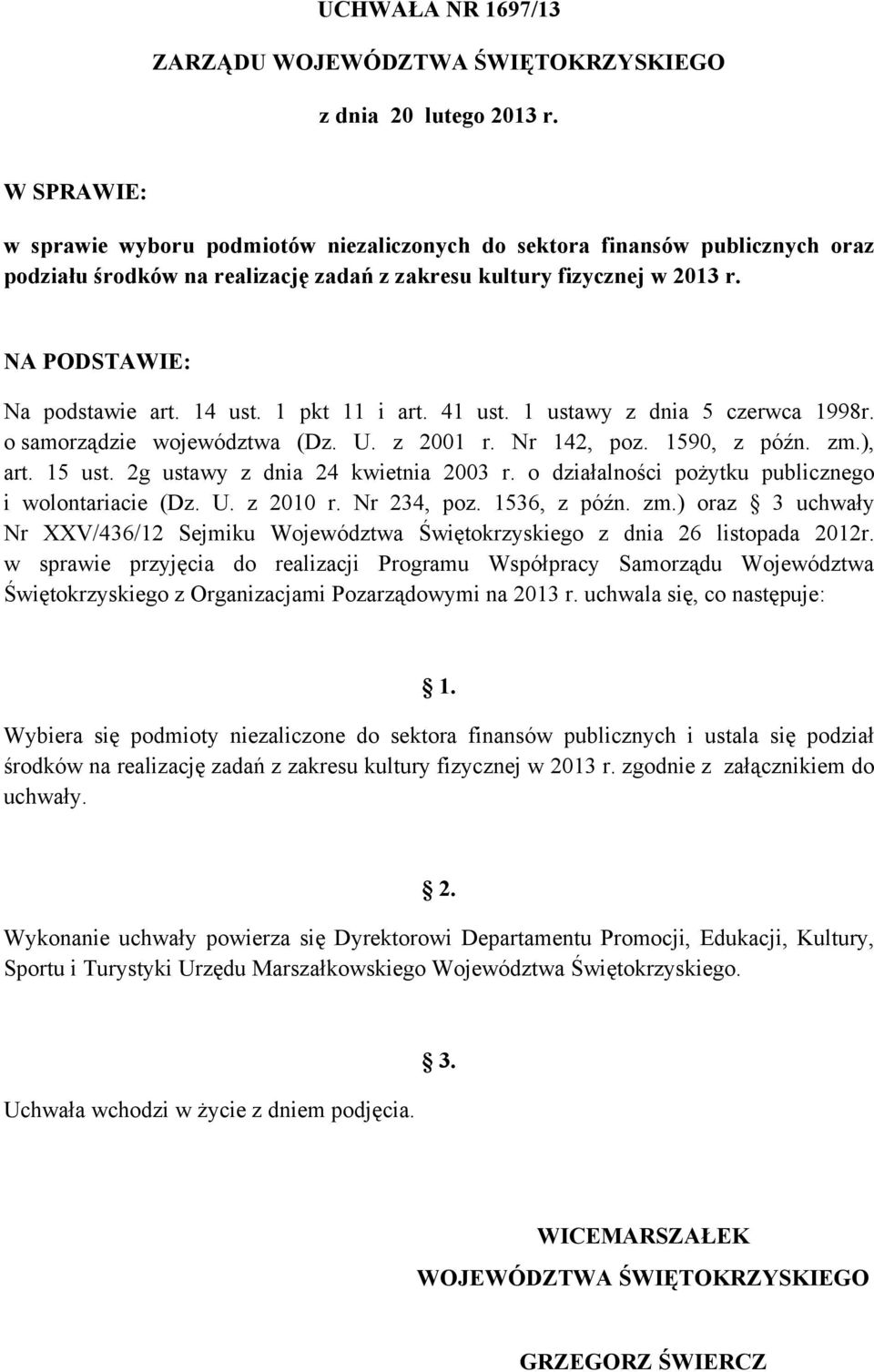 14 ust. 1 pkt 11 i art. 41 ust. 1 ustawy z dnia 5 czerwca 1998r. o samorządzie województwa (Dz. U. z 2001 r. Nr 142, poz. 1590, z późn. zm.), art. 15 ust. 2g ustawy z dnia 24 kwietnia 2003 r.