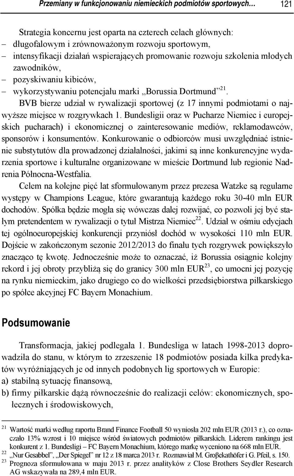 BVB bierze udział w rywalizacji sportowej (z 17 innymi podmiotami o najwyższe miejsce w rozgrywkach 1.