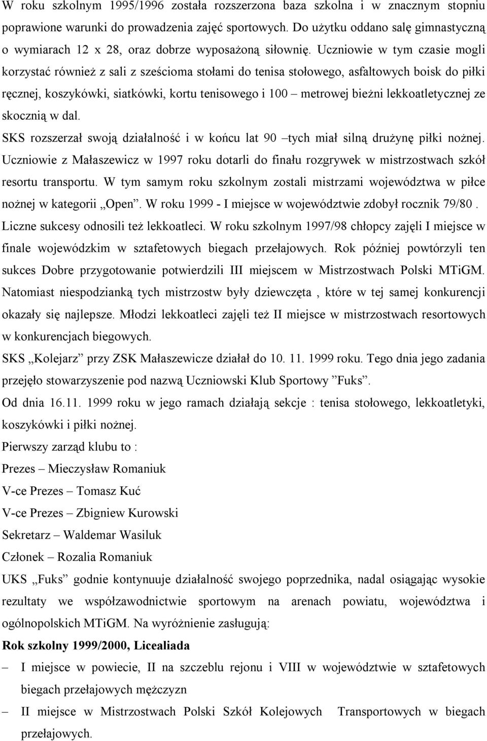 Uczniowie w tym czasie mogli korzystać również z sali z sześcioma stołami do tenisa stołowego, asfaltowych boisk do piłki ręcznej, koszykówki, siatkówki, kortu tenisowego i 100 metrowej bieżni