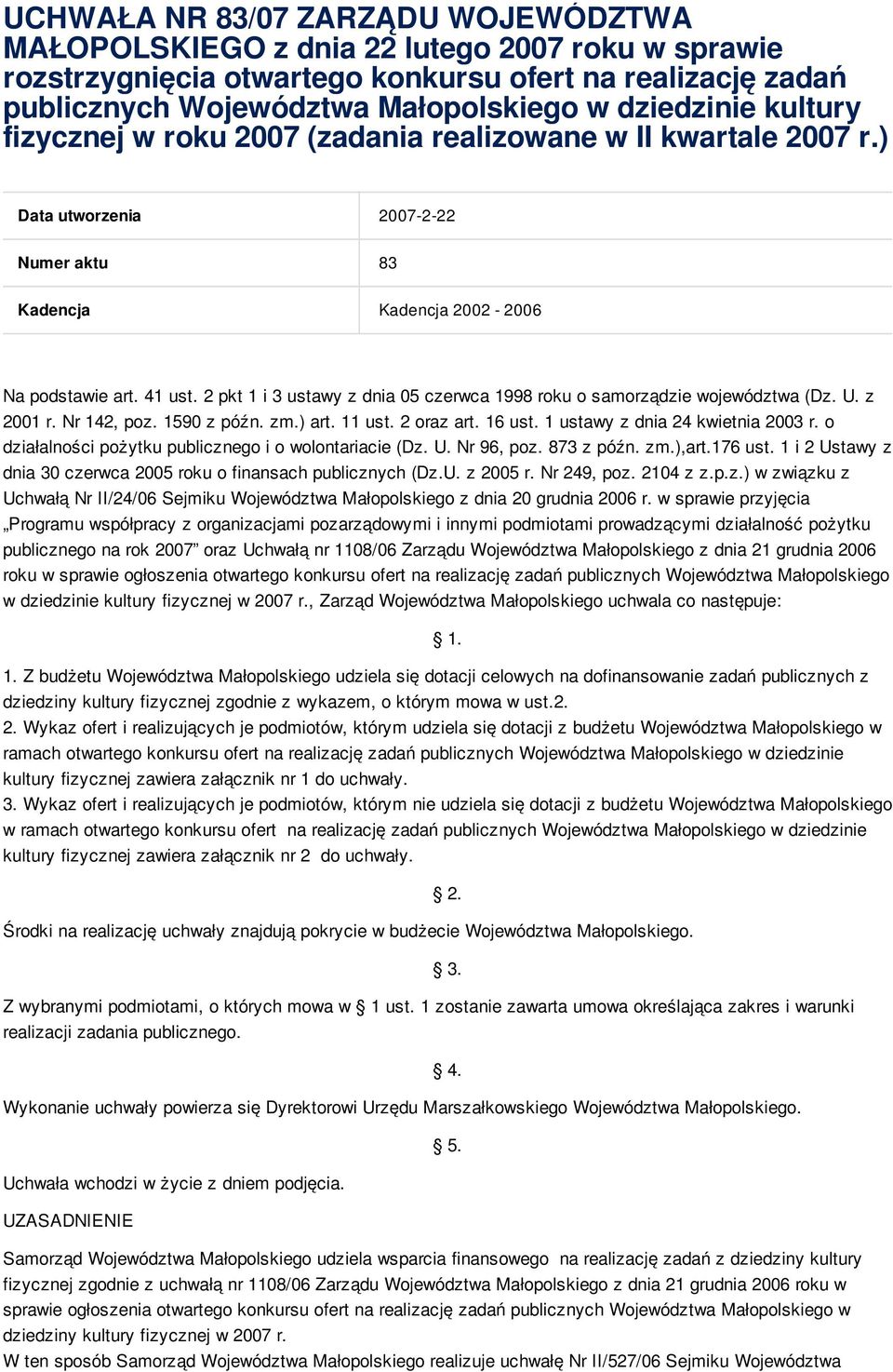 2 pkt 1 i 3 ustawy z dnia 05 czerwca 1998 roku o samorządzie województwa (Dz. U. z 2001 r. Nr 142, poz. 1590 z późn. zm.) art. 11 ust. 2 oraz art. 16 ust. 1 ustawy z dnia 24 kwietnia 2003 r.