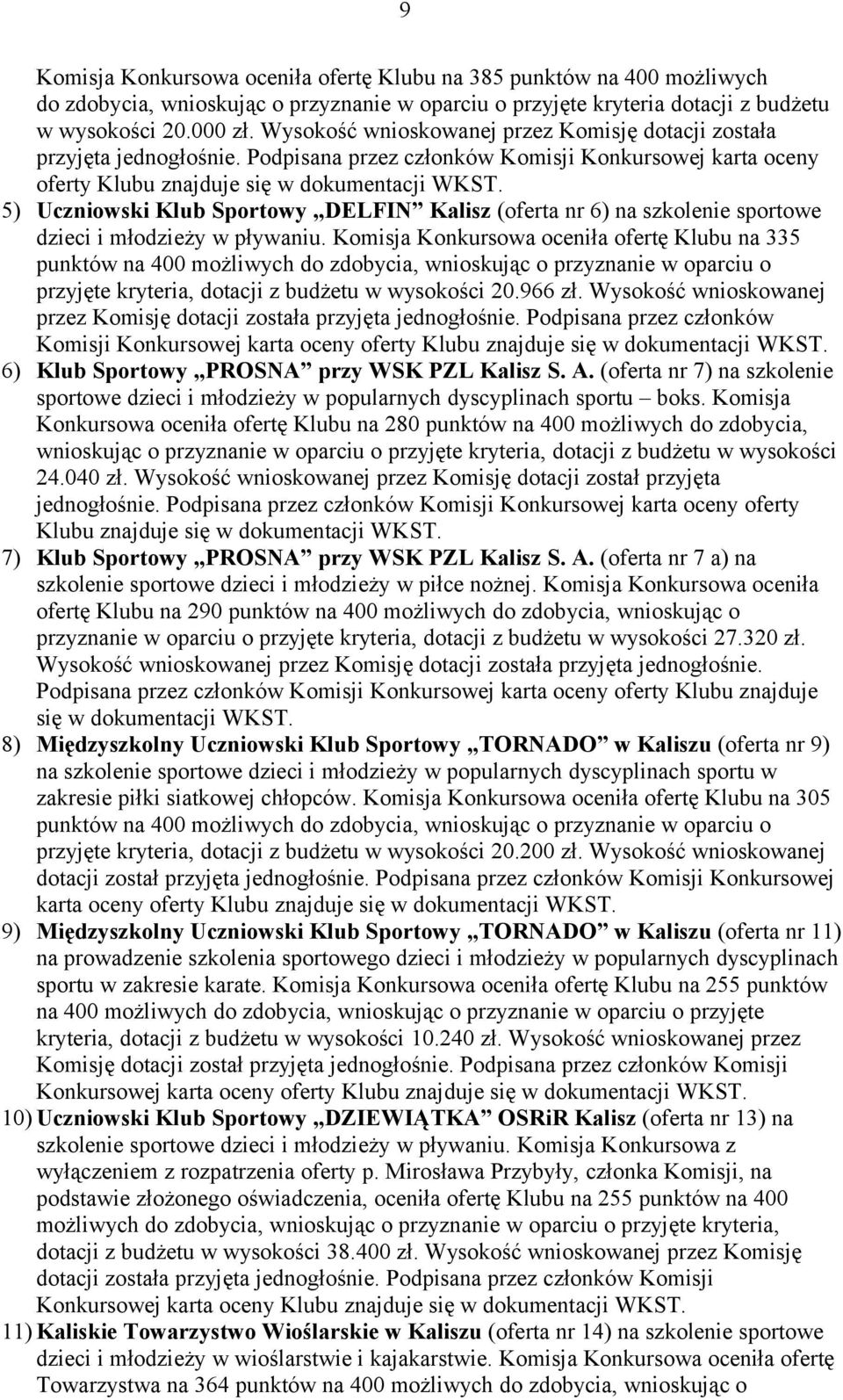 5) Uczniowski Klub Sportowy DELFIN Kalisz (oferta nr 6) na szkolenie sportowe dzieci i młodzieży w pływaniu.