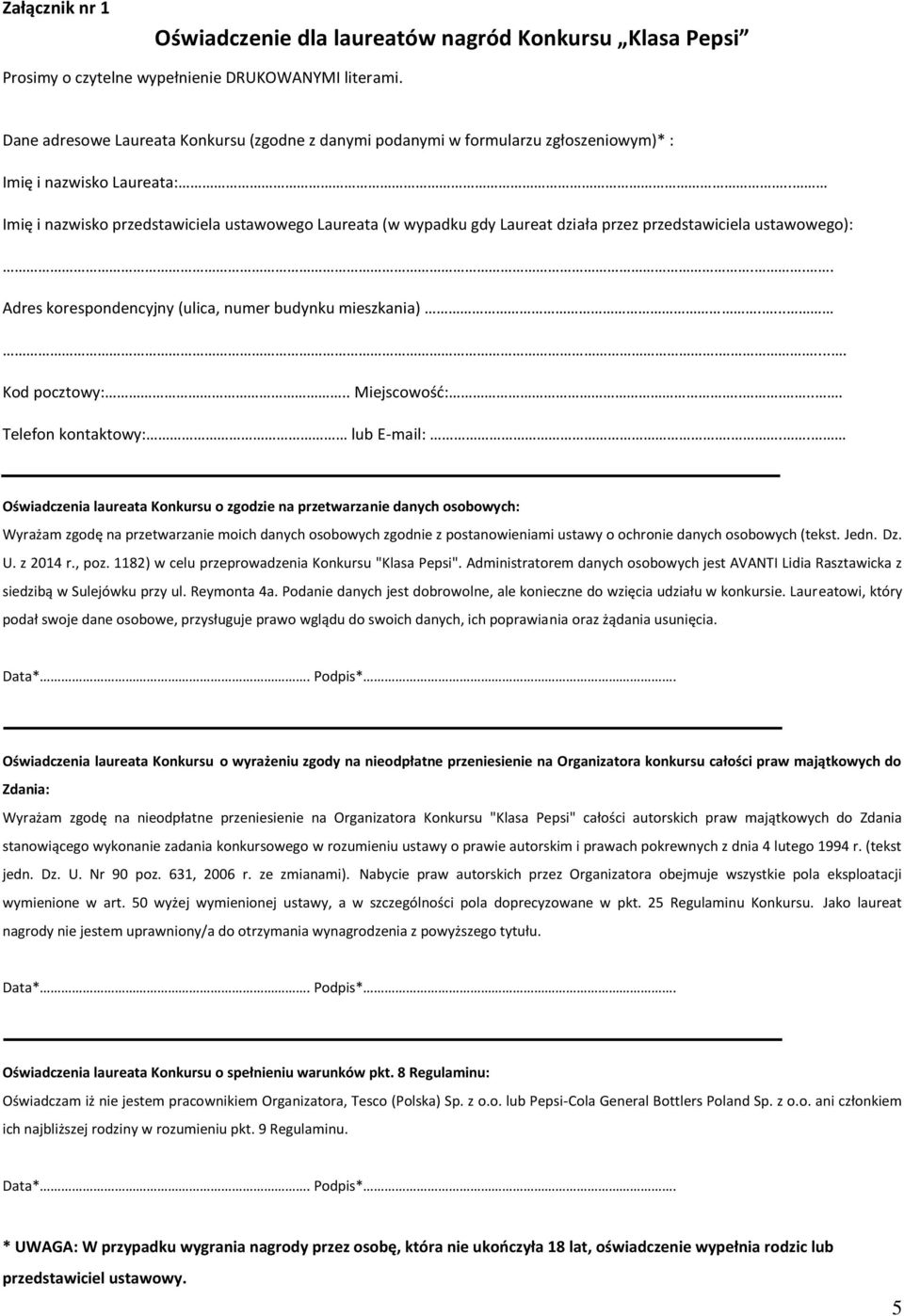 . Imię i nazwisko przedstawiciela ustawowego Laureata (w wypadku gdy Laureat działa przez przedstawiciela ustawowego):... Adres korespondencyjny (ulica, numer budynku mieszkania)......... Kod pocztowy:.