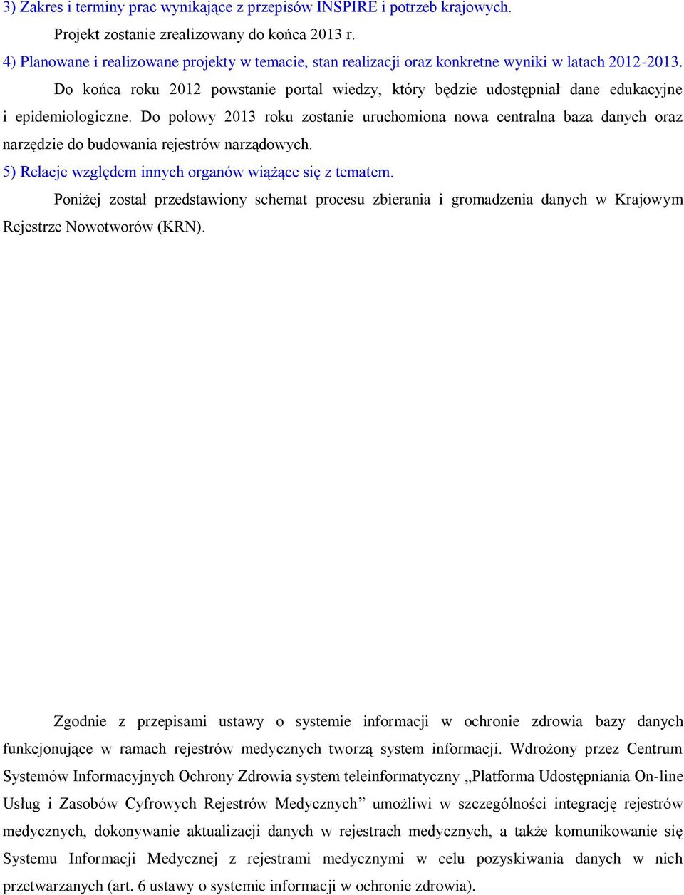 Do końca roku 2012 powstanie portal wiedzy, który będzie udostępniał dane edukacyjne i epidemiologiczne.