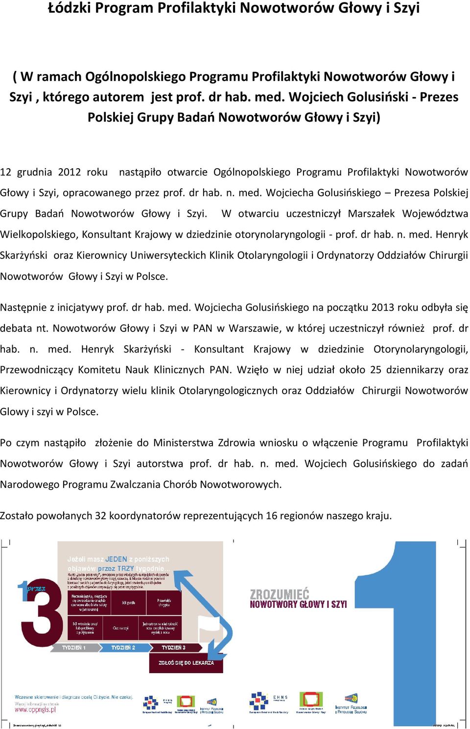 prof. dr hab. n. med. Wojciecha Golusińskiego Prezesa Polskiej Grupy Badań Nowotworów Głowy i Szyi.
