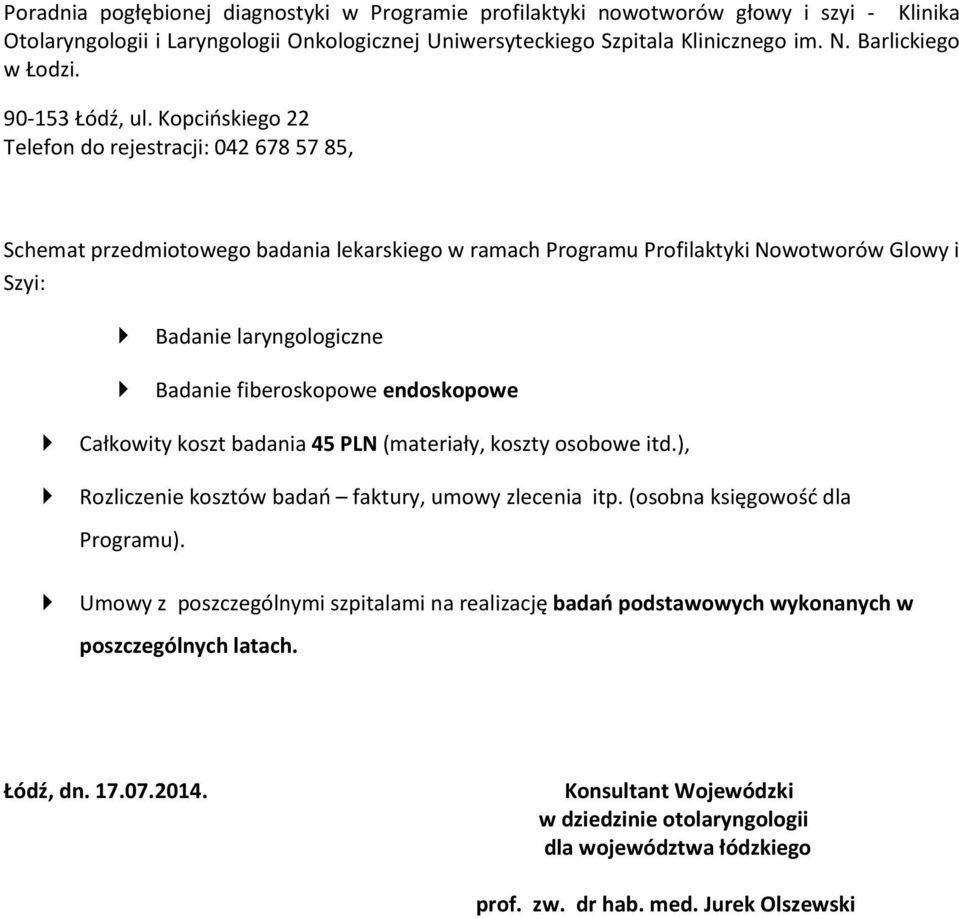Kopcińskiego 22 Telefon do rejestracji: 042 678 57 85, Schemat przedmiotowego badania lekarskiego w ramach Programu Profilaktyki Nowotworów Glowy i Szyi: Badanie laryngologiczne Badanie fiberoskopowe