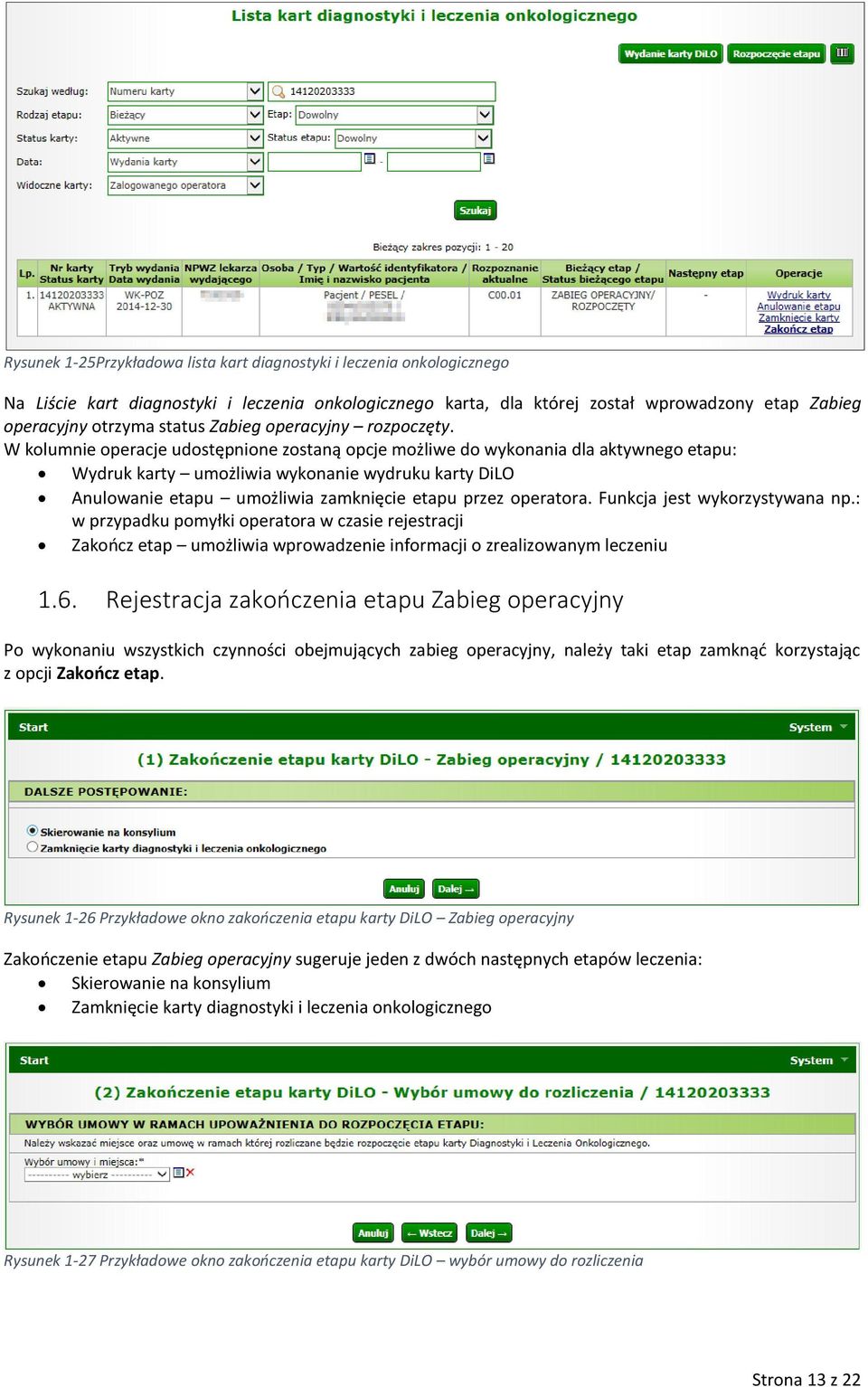 W kolumnie operacje udostępnione zostaną opcje możliwe do wykonania dla aktywnego etapu: Wydruk karty umożliwia wykonanie wydruku karty DiLO Anulowanie etapu umożliwia zamknięcie etapu przez