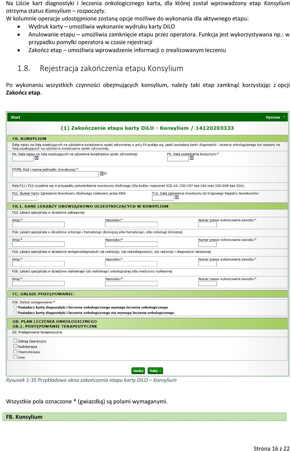 operatora. Funkcja jest wykorzystywana np.: w przypadku pomyłki operatora w czasie rejestracji Zakończ etap umożliwia wprowadzenie informacji o zrealizowanym leczeniu 1.8.