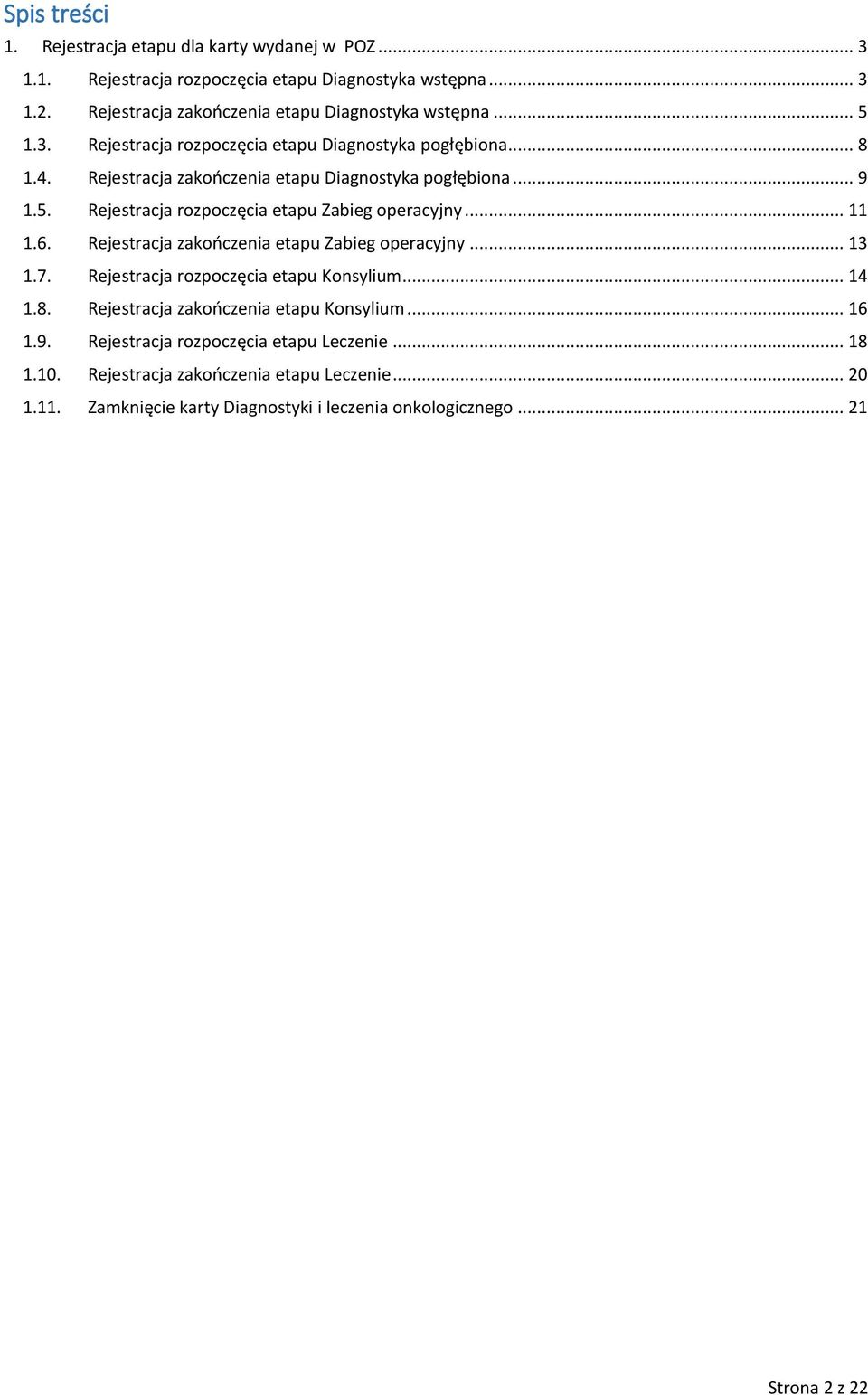 .. 11 1.6. Rejestracja zakończenia etapu Zabieg operacyjny... 13 1.7. Rejestracja rozpoczęcia etapu Konsylium... 14 1.8. Rejestracja zakończenia etapu Konsylium... 16 1.9.