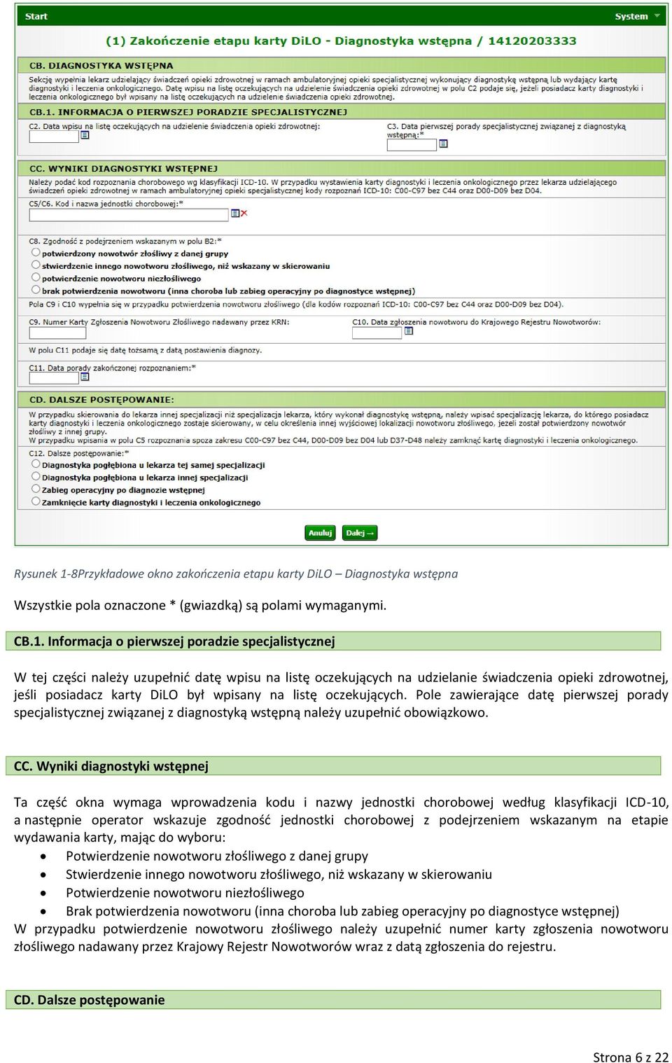 Informacja o pierwszej poradzie specjalistycznej W tej części należy uzupełnić datę wpisu na listę oczekujących na udzielanie świadczenia opieki zdrowotnej, jeśli posiadacz karty DiLO był wpisany na