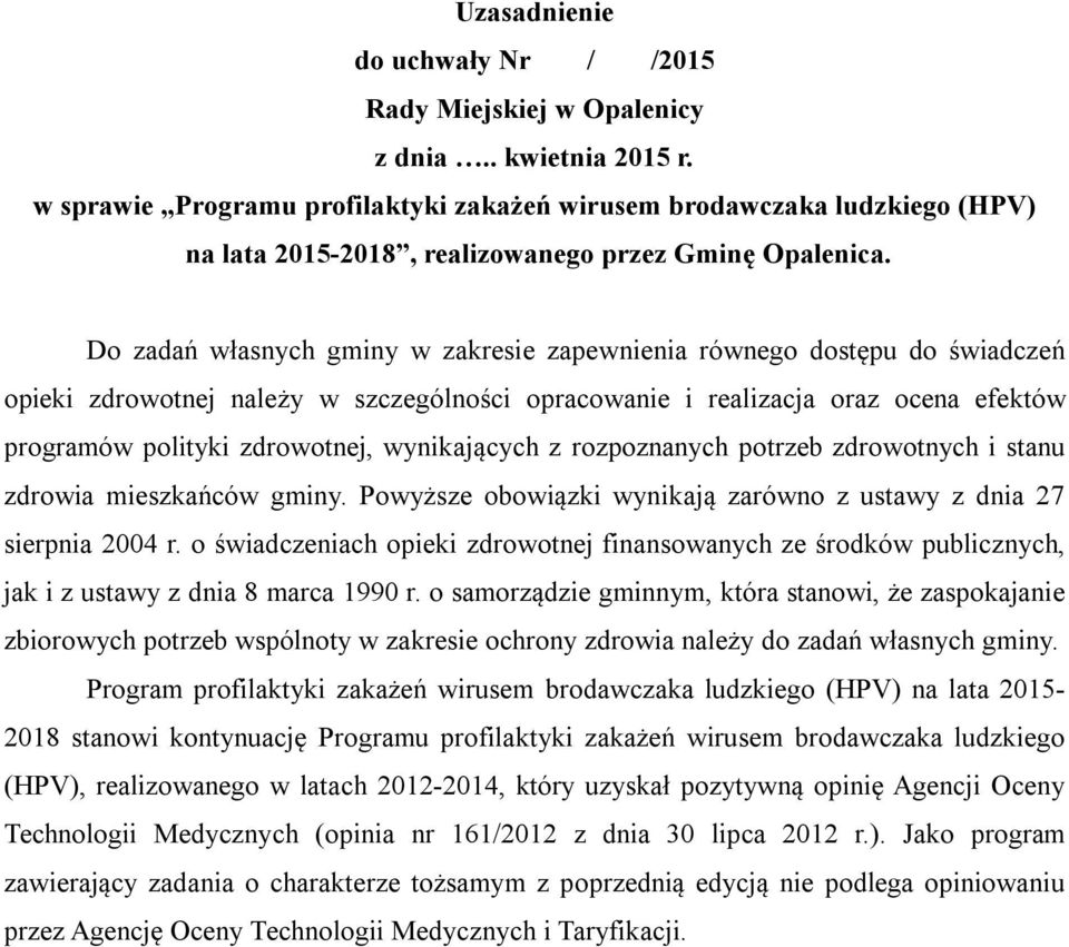 Do zadań własnych gminy w zakresie zapewnienia równego dostępu do świadczeń opieki zdrowotnej należy w szczególności opracowanie i realizacja oraz ocena efektów programów polityki zdrowotnej,