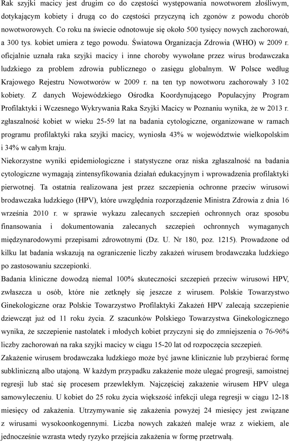 oficjalnie uznała raka szyjki macicy i inne choroby wywołane przez wirus brodawczaka ludzkiego za problem zdrowia publicznego o zasięgu globalnym.