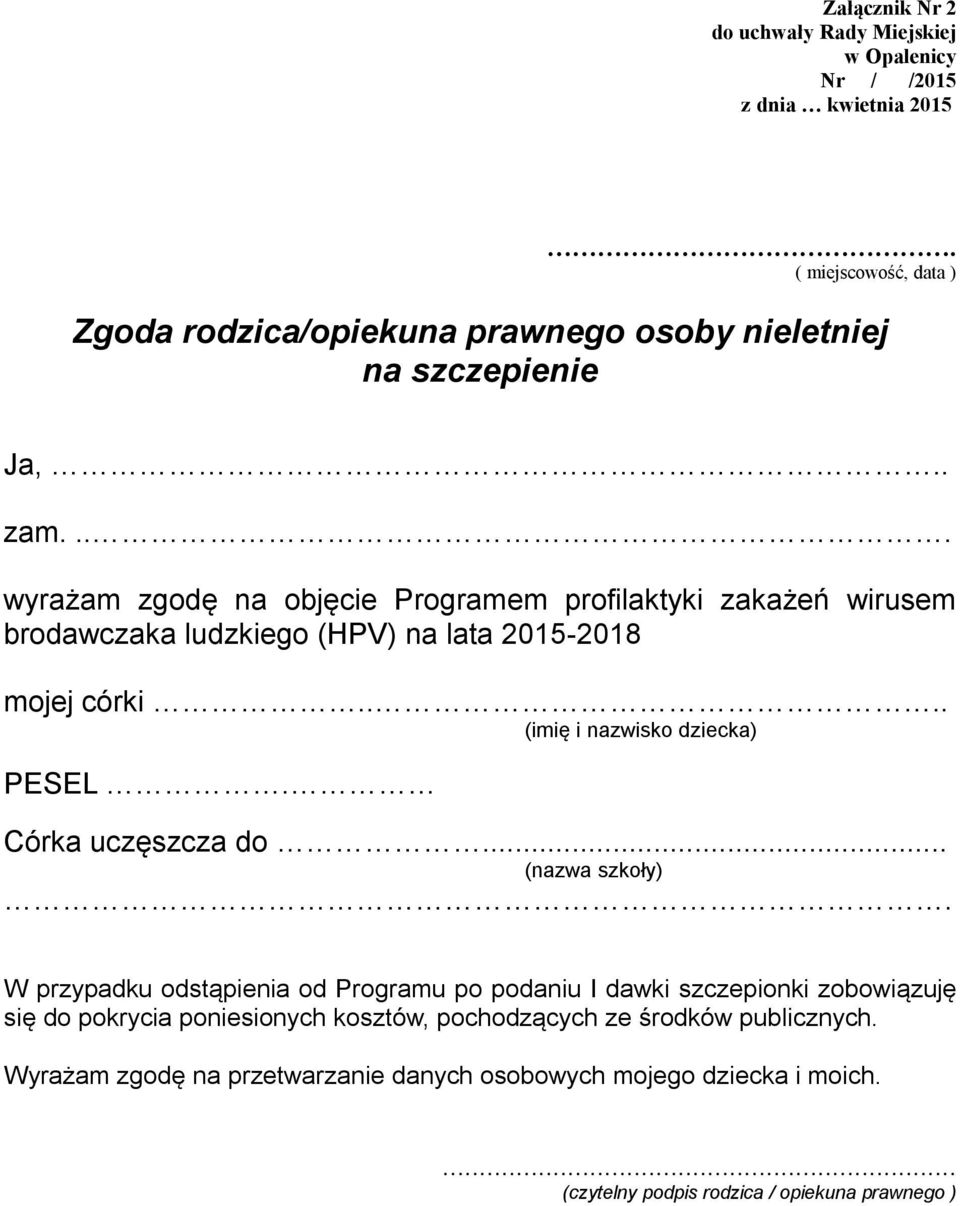 ... wyrażam zgodę na objęcie Programem profilaktyki zakażeń wirusem brodawczaka ludzkiego (HPV) na lata 2015-2018 mojej córki.... (imię i nazwisko dziecka) PESEL.