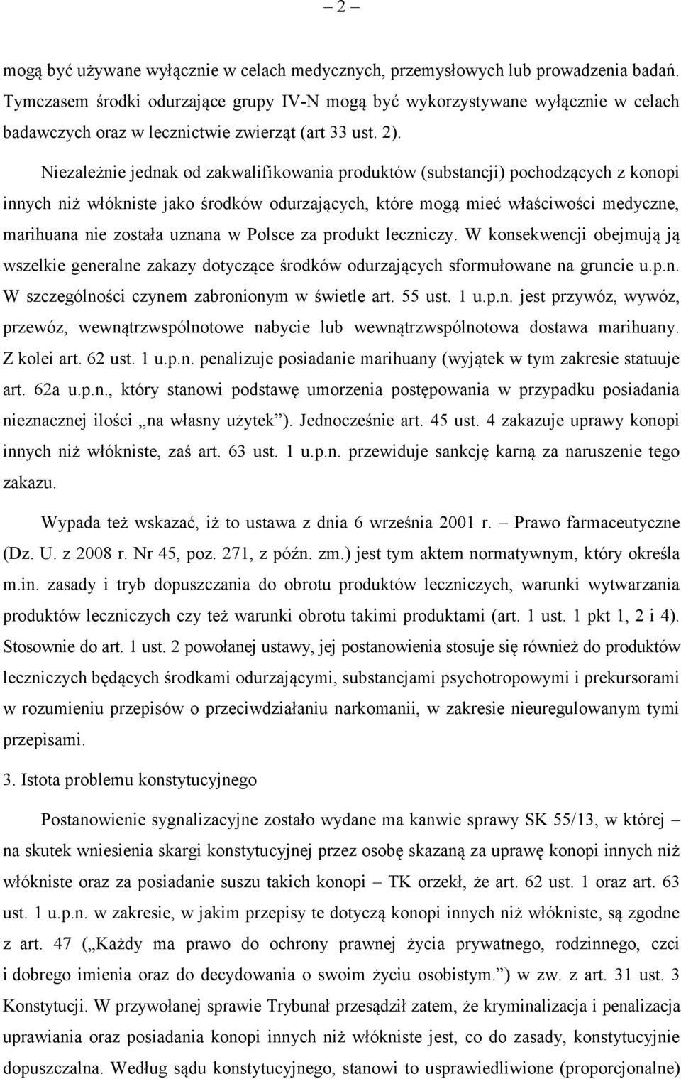Niezależnie jednak od zakwalifikowania produktów (substancji) pochodzących z konopi innych niż włókniste jako środków odurzających, które mogą mieć właściwości medyczne, marihuana nie została uznana
