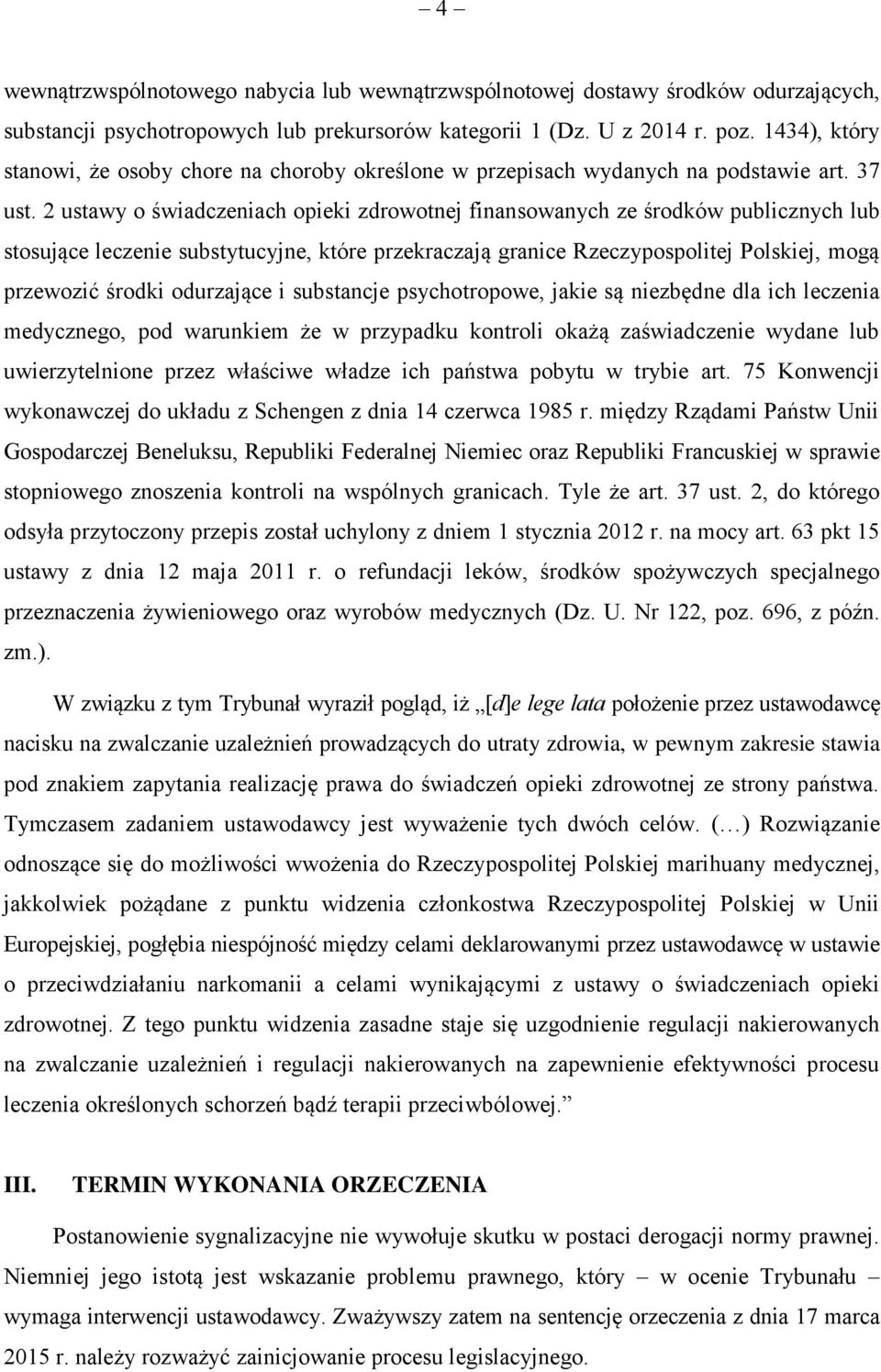 2 ustawy o świadczeniach opieki zdrowotnej finansowanych ze środków publicznych lub stosujące leczenie substytucyjne, które przekraczają granice Rzeczypospolitej Polskiej, mogą przewozić środki