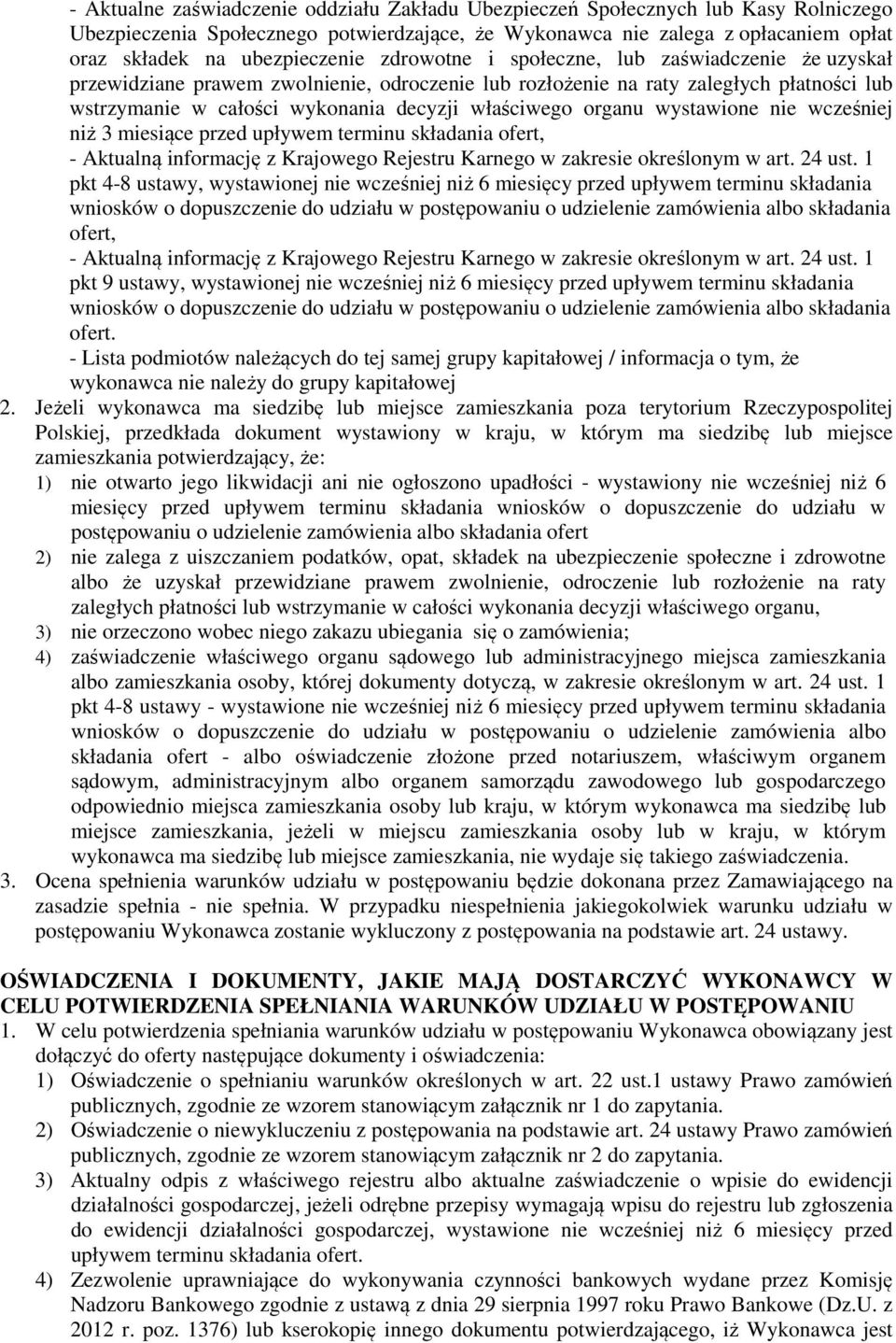 właściwego organu wystawione nie wcześniej niż 3 miesiące przed upływem terminu składania ofert, - Aktualną informację z Krajowego Rejestru Karnego w zakresie określonym w art. 24 ust.