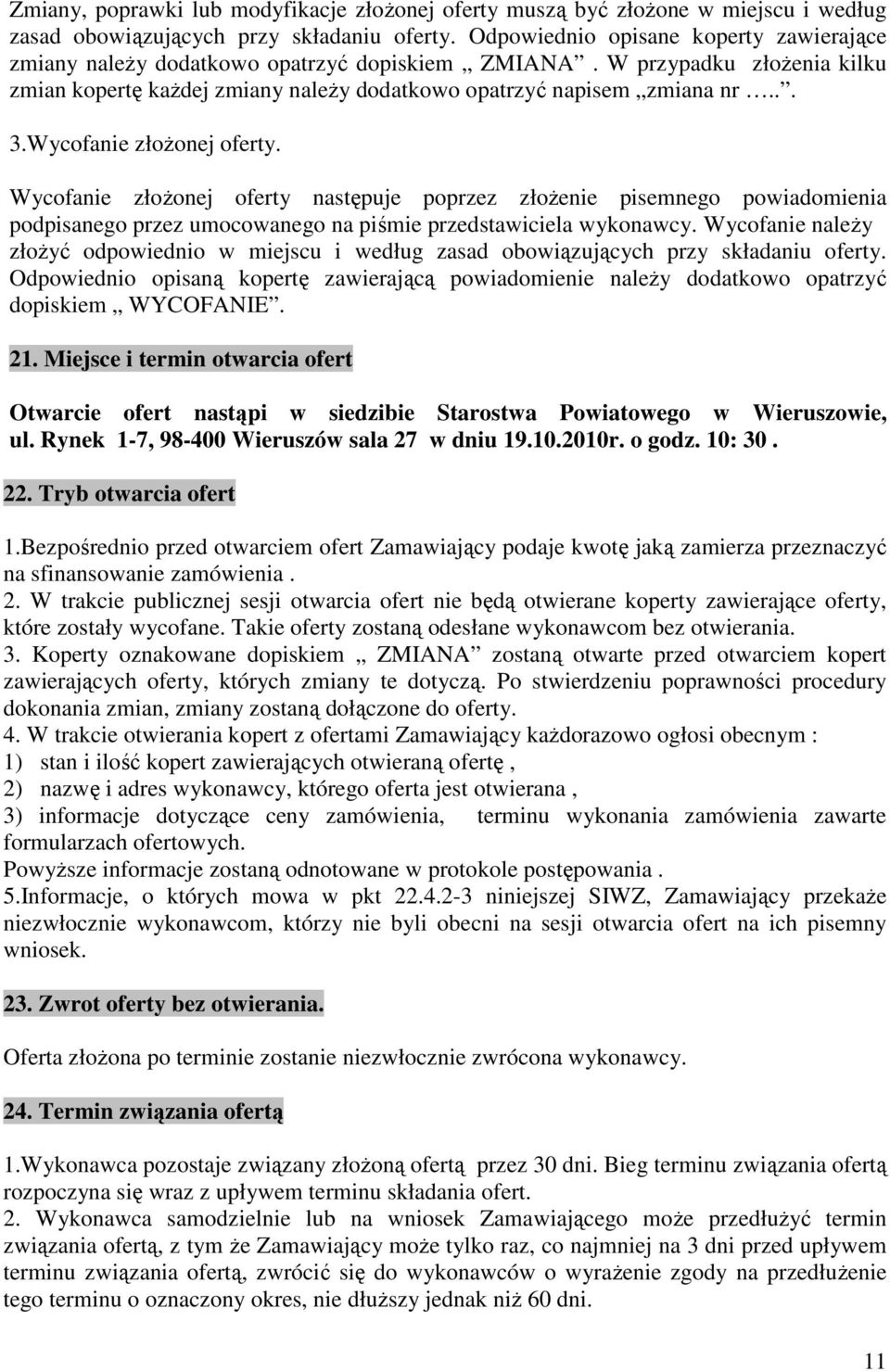 Wycofane złożonej oferty. Wycofane złożonej oferty następuje poprzez złożene psemnego powadomena podpsanego przez umocowanego na pśme przedstawcela wykonawcy.