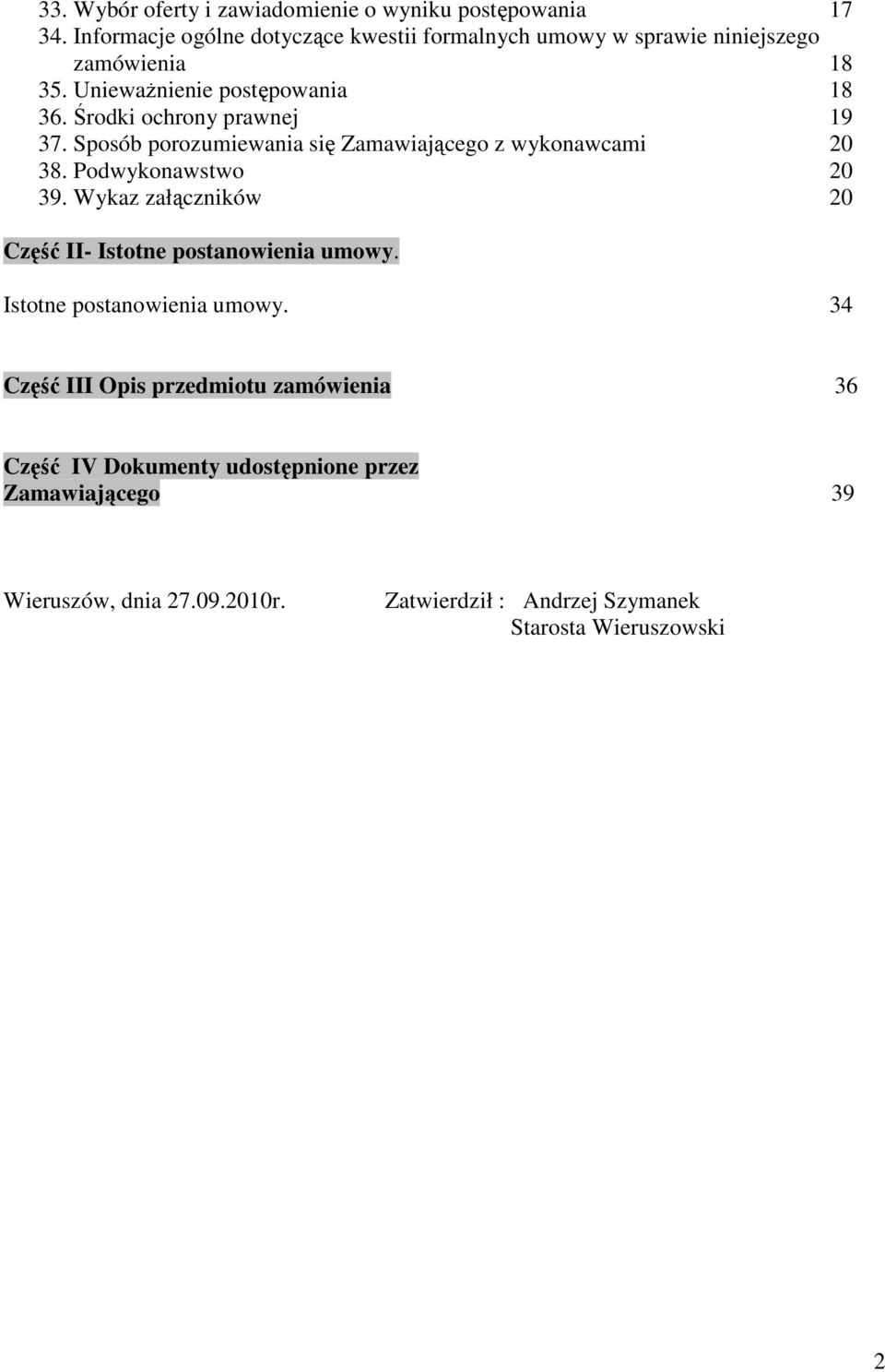 Środk ochrony prawnej 19 37. Sposób porozumewana sę Zamawającego z wykonawcam 20 38. Podwykonawstwo 20 39.