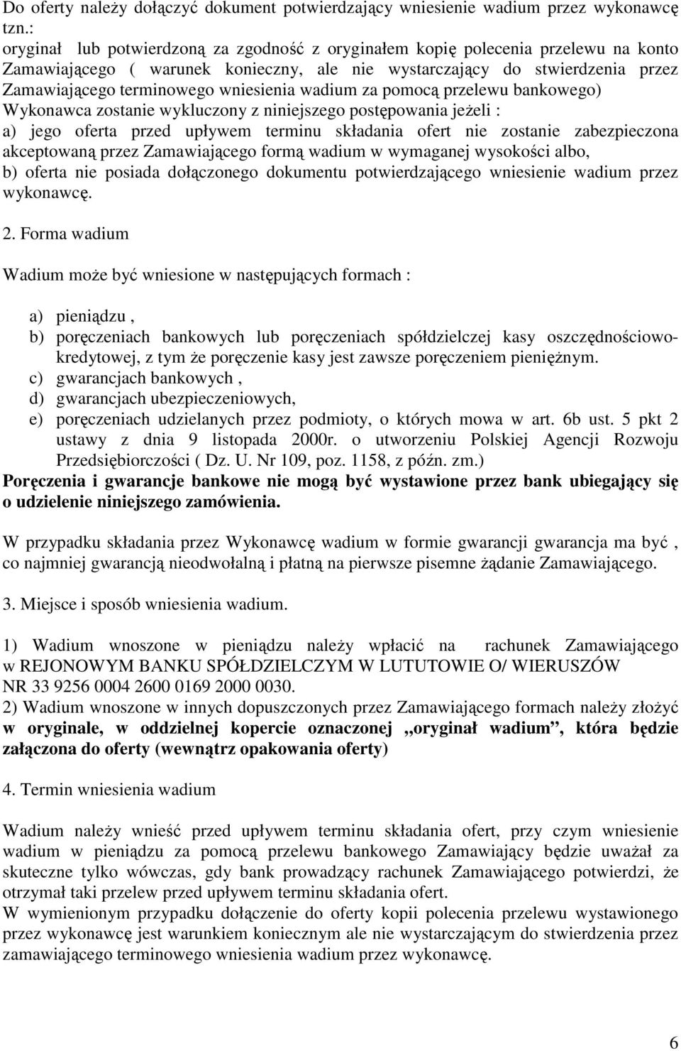 pomocą przelewu bankowego) Wykonawca zostane wykluczony z nnejszego postępowana jeżel : a) jego oferta przed upływem termnu składana ofert ne zostane zabezpeczona akceptowaną przez Zamawającego formą