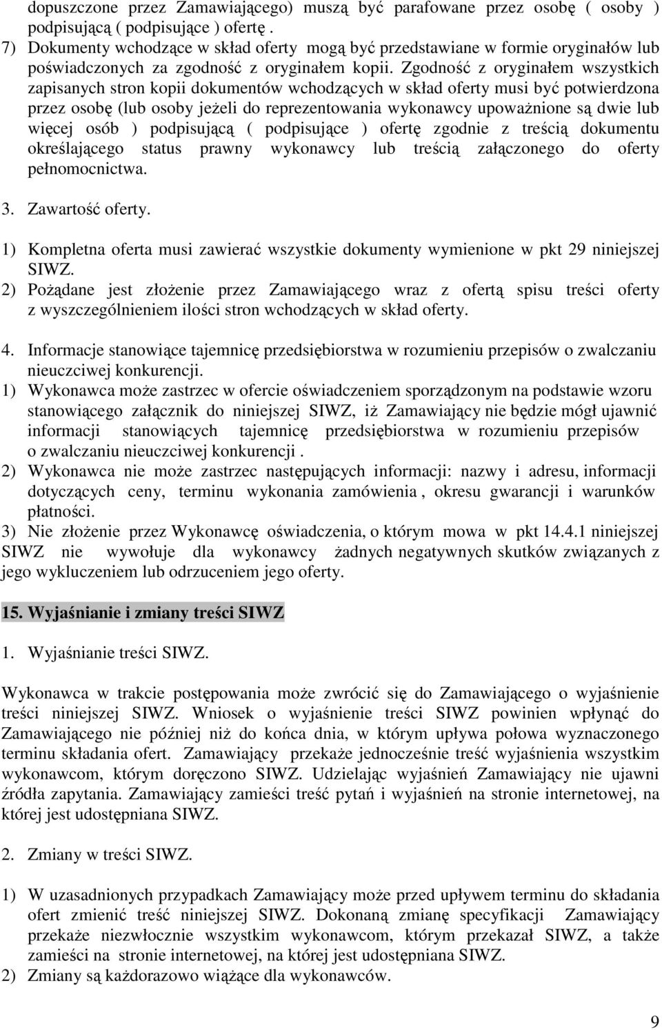 Zgodność z orygnałem wszystkch zapsanych stron kop dokumentów wchodzących w skład oferty mus być potwerdzona przez osobę (lub osoby jeżel do reprezentowana wykonawcy upoważnone są dwe lub węcej osób