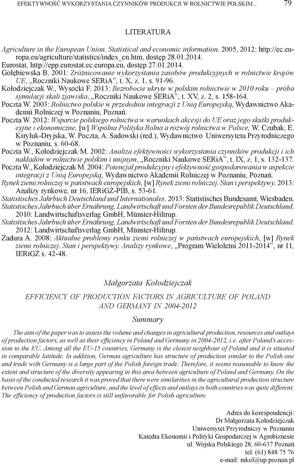 2001: Zróżnicowanie wykorzystania zasobów produkcyjnych w rolnictwie krajów UE, Roczniki Naukowe SERiA, t. X, z. 1, s. 91-96. Kołodziejczak W., Wysocki F.