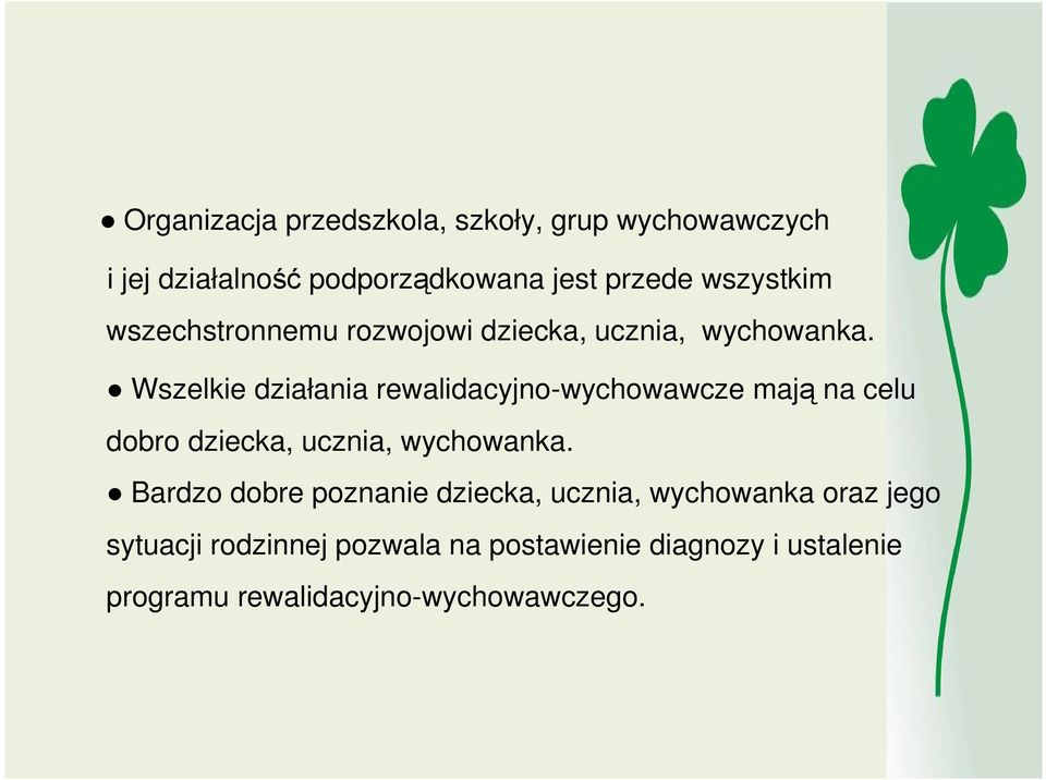 Wszelkie działania rewalidacyjno-wychowawcze mają na celu dobro dziecka, ucznia, wychowanka.