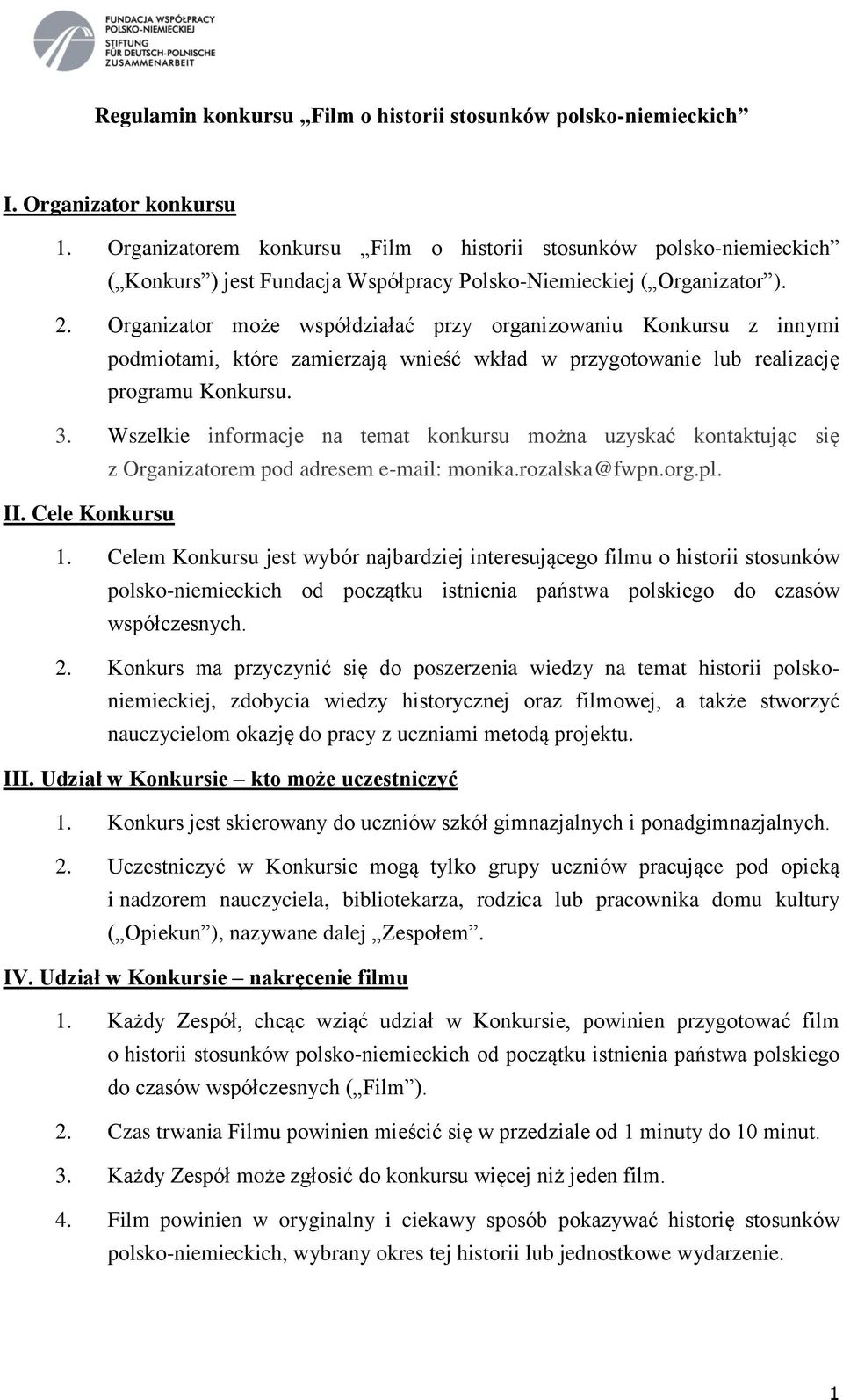 Organizator może współdziałać przy organizowaniu Konkursu z innymi podmiotami, które zamierzają wnieść wkład w przygotowanie lub realizację programu Konkursu. 3.