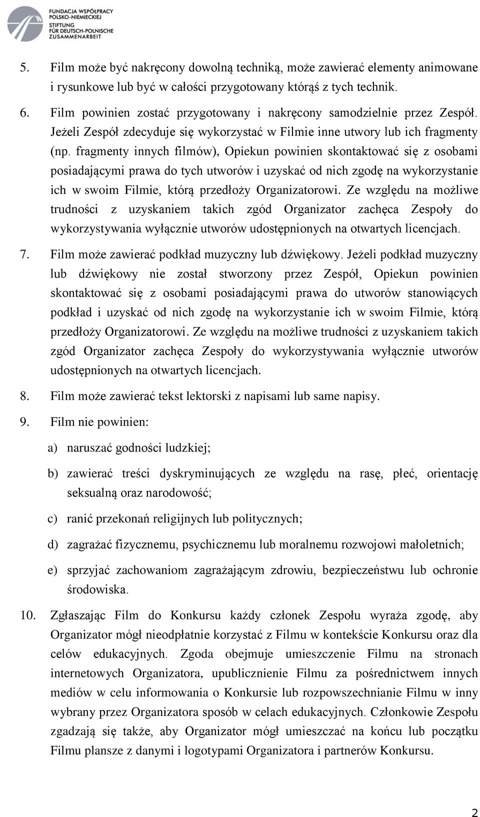 fragmenty innych filmów), Opiekun powinien skontaktować się z osobami posiadającymi prawa do tych utworów i uzyskać od nich zgodę na wykorzystanie ich w swoim Filmie, którą przedłoży Organizatorowi.