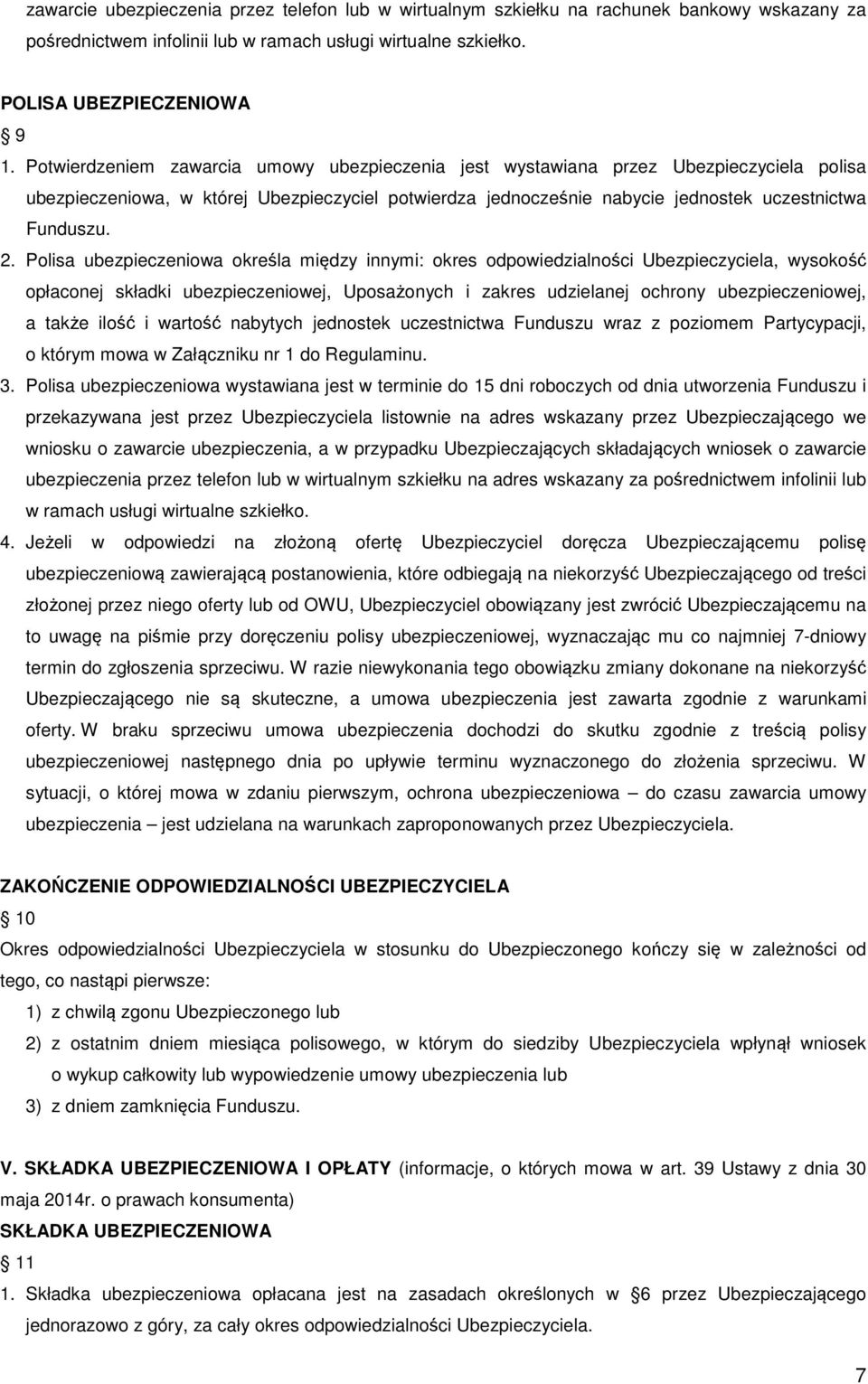 Polisa ubezpieczeniowa określa między innymi: okres odpowiedzialności Ubezpieczyciela, wysokość opłaconej składki ubezpieczeniowej, Uposażonych i zakres udzielanej ochrony ubezpieczeniowej, a także