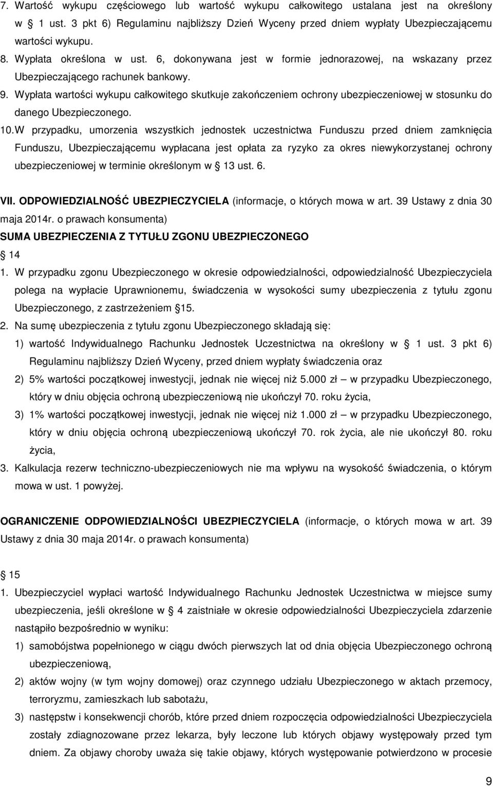 Wypłata wartości wykupu całkowitego skutkuje zakończeniem ochrony ubezpieczeniowej w stosunku do danego Ubezpieczonego. 10.