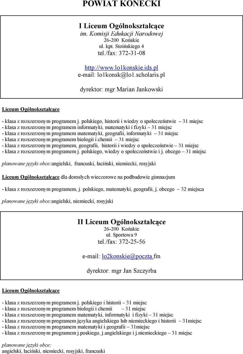 polskiego, historii i wiedzy o społeczeństwie 31 miejsc - klasa z rozszerzonym programem informatyki, matematyki i fizyki 31 miejsc - klasa z rozszerzonym programem matematyki, geografii, informatyki