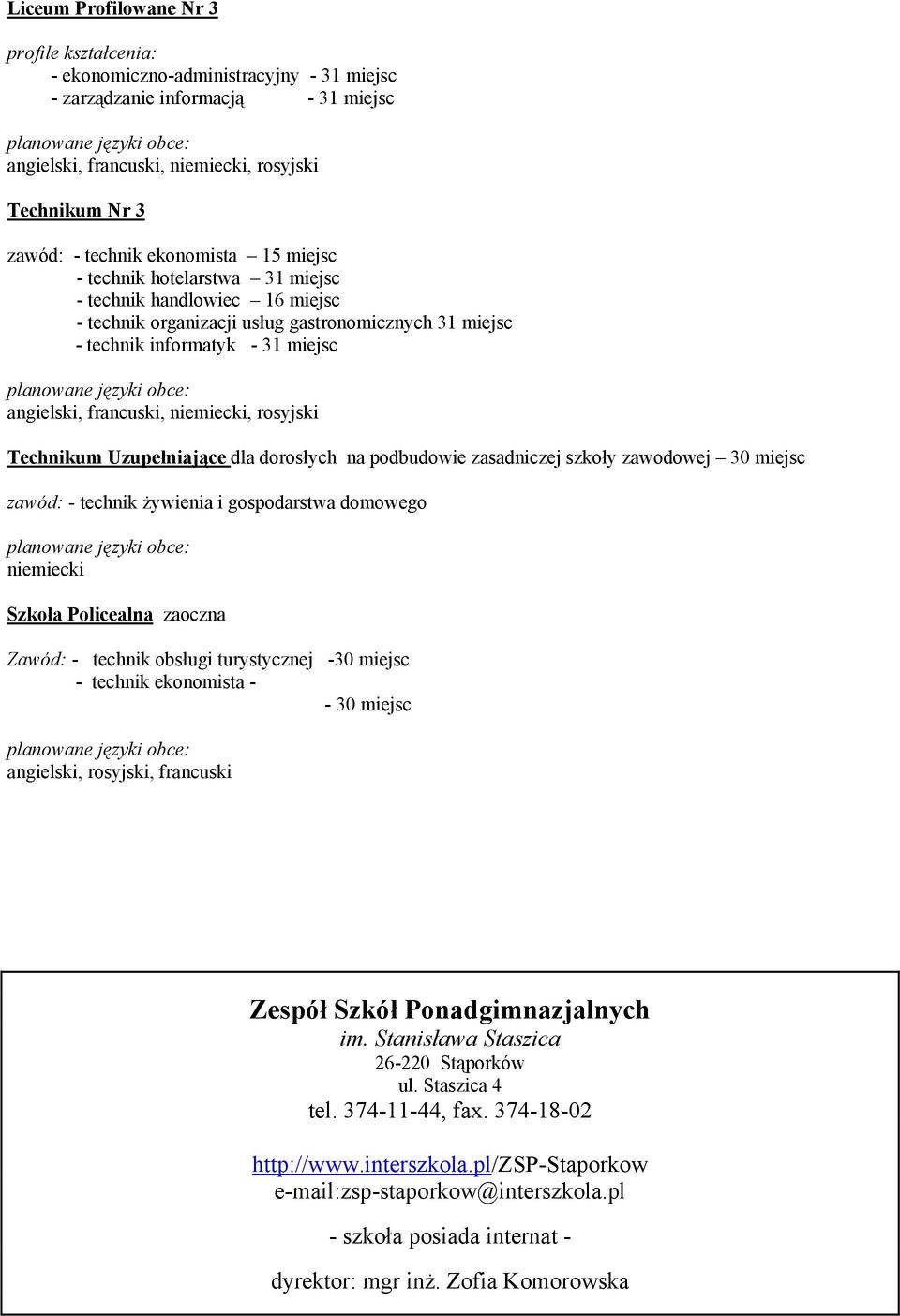 Technikum Uzupełniające dla dorosłych na podbudowie zasadniczej szkoły zawodowej 30 miejsc zawód: - technik żywienia i gospodarstwa domowego niemiecki Szkoła Policealna zaoczna Zawód: - technik