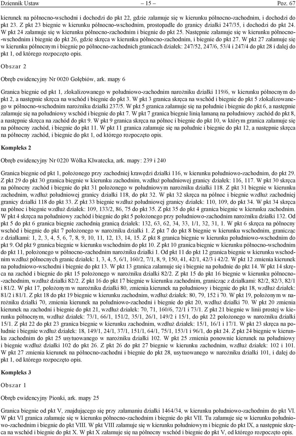 Następnie załamuje się w kierunku północno- -wschodnim i biegnie do pkt 26, gdzie skręca w kierunku północno-zachodnim, i biegnie do pkt 27.