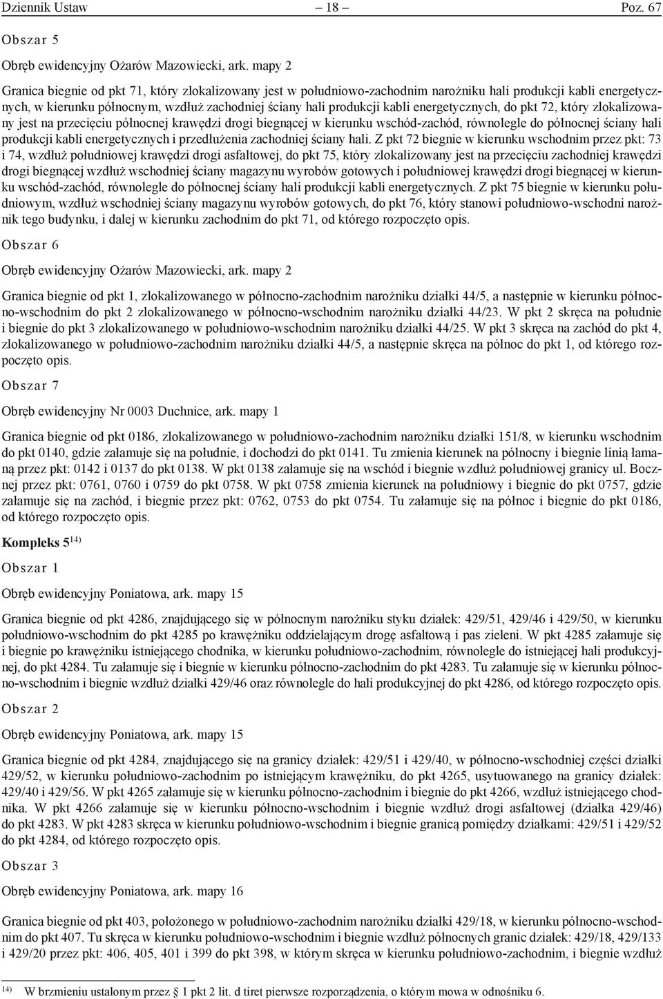 energetycznych, do pkt 72, który zlokalizowany jest na przecięciu północnej krawędzi drogi biegnącej w kierunku wschód-zachód, równolegle do północnej ściany hali produkcji kabli energetycznych i