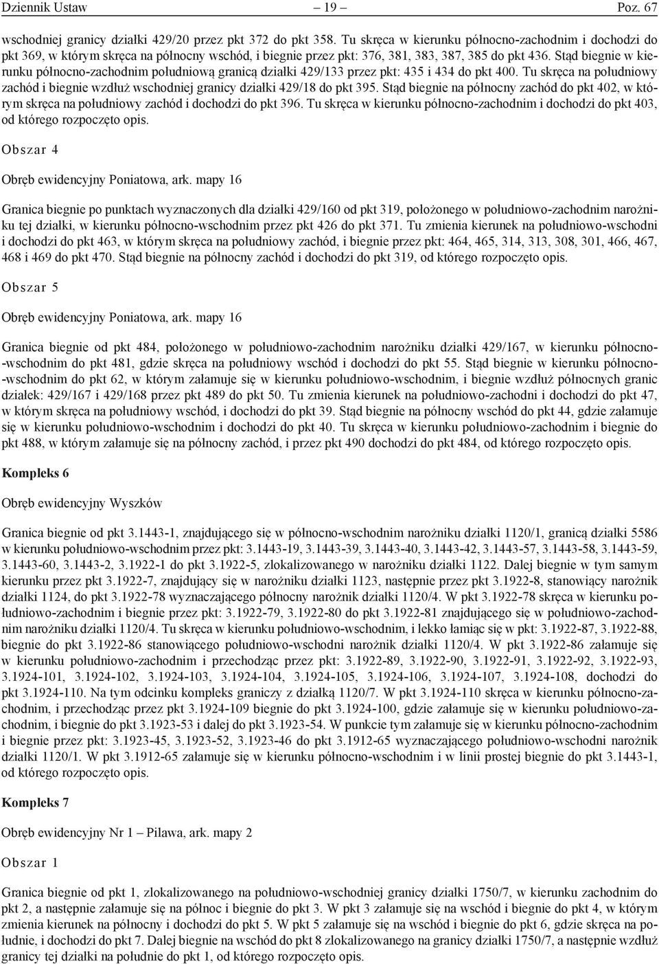 Stąd biegnie w kierunku północno-zachodnim południową granicą działki 429/133 przez pkt: 435 i 434 do pkt 400.