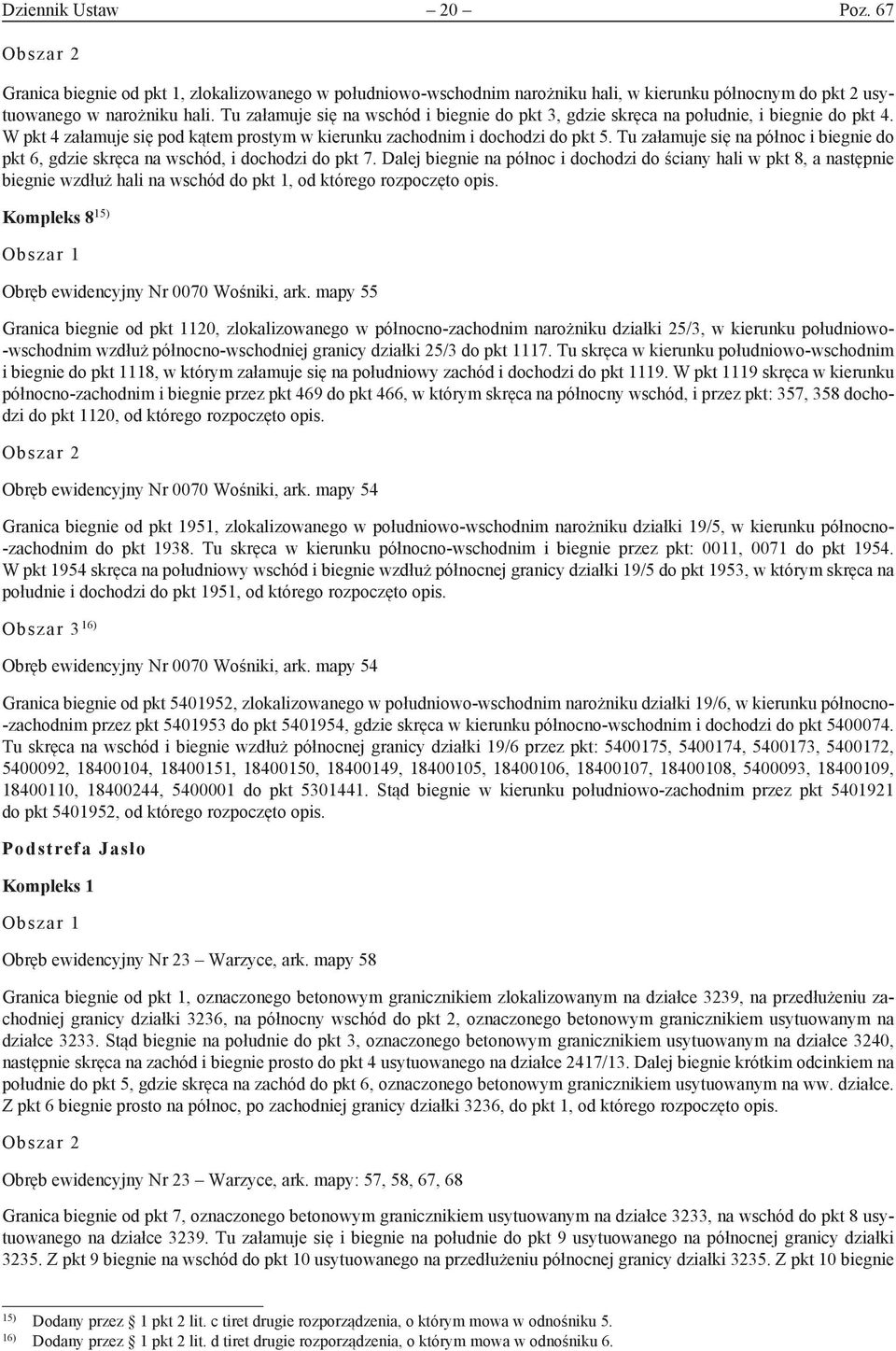 Tu załamuje się na północ i biegnie do pkt 6, gdzie skręca na wschód, i dochodzi do pkt 7.