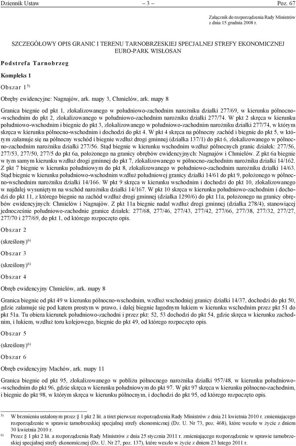 mapy 8 Granica biegnie od pkt 1, zlokalizowanego w południowo-zachodnim narożniku działki 277/69, w kierunku północno- -wschodnim do pkt 2, zlokalizowanego w południowo-zachodnim narożniku działki