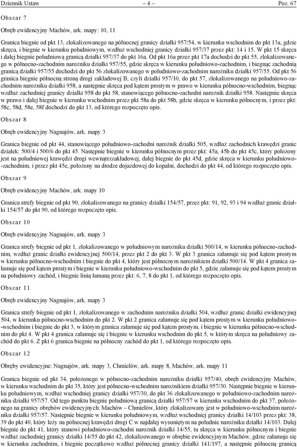 działki 957/37 przez pkt: 14 i 15. W pkt 15 skręca i dalej biegnie południową granicą działki 957/37 do pkt 16a.