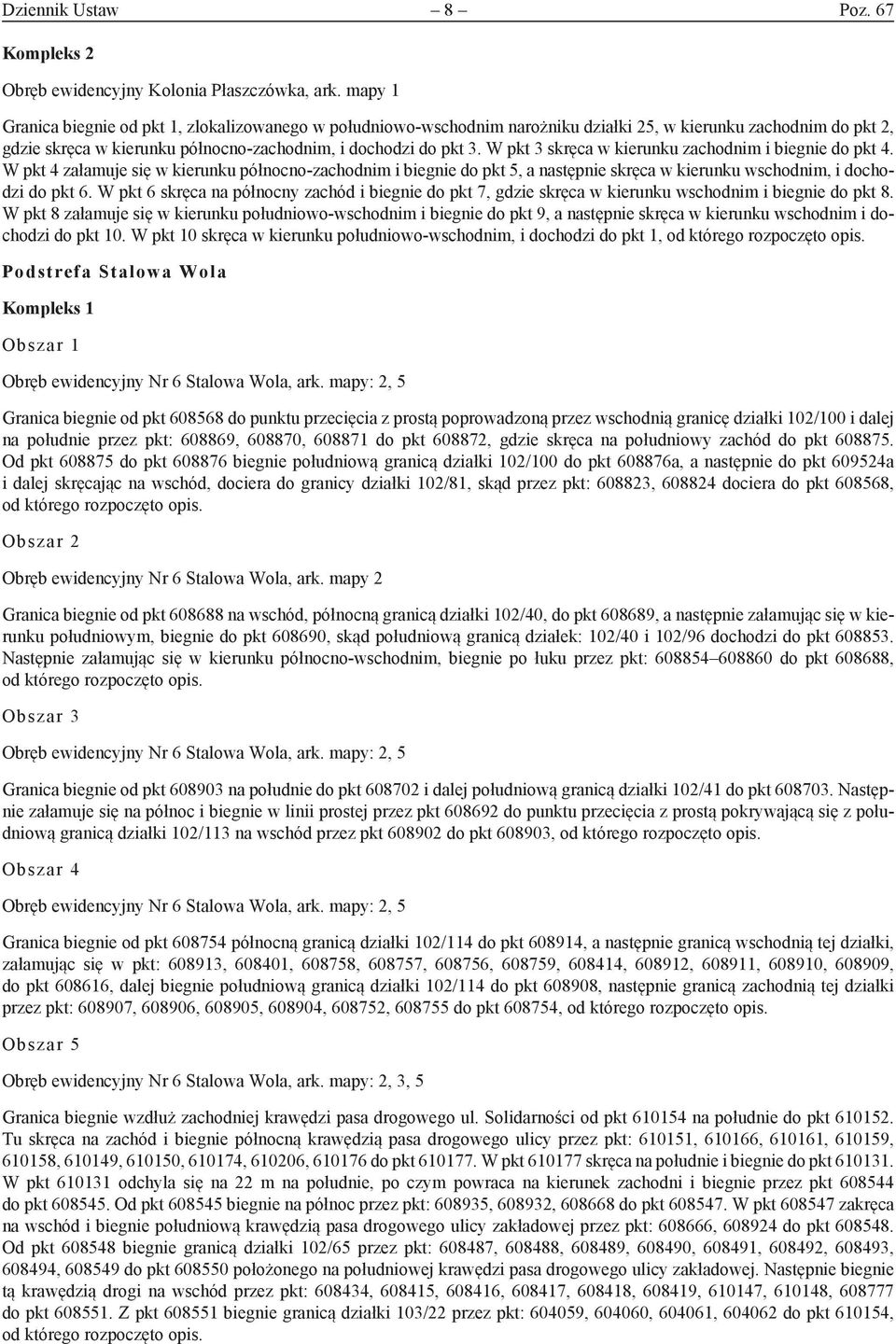 W pkt 3 skręca w kierunku zachodnim i biegnie do pkt 4. W pkt 4 załamuje się w kierunku północno-zachodnim i biegnie do pkt 5, a następnie skręca w kierunku wschodnim, i dochodzi do pkt 6.