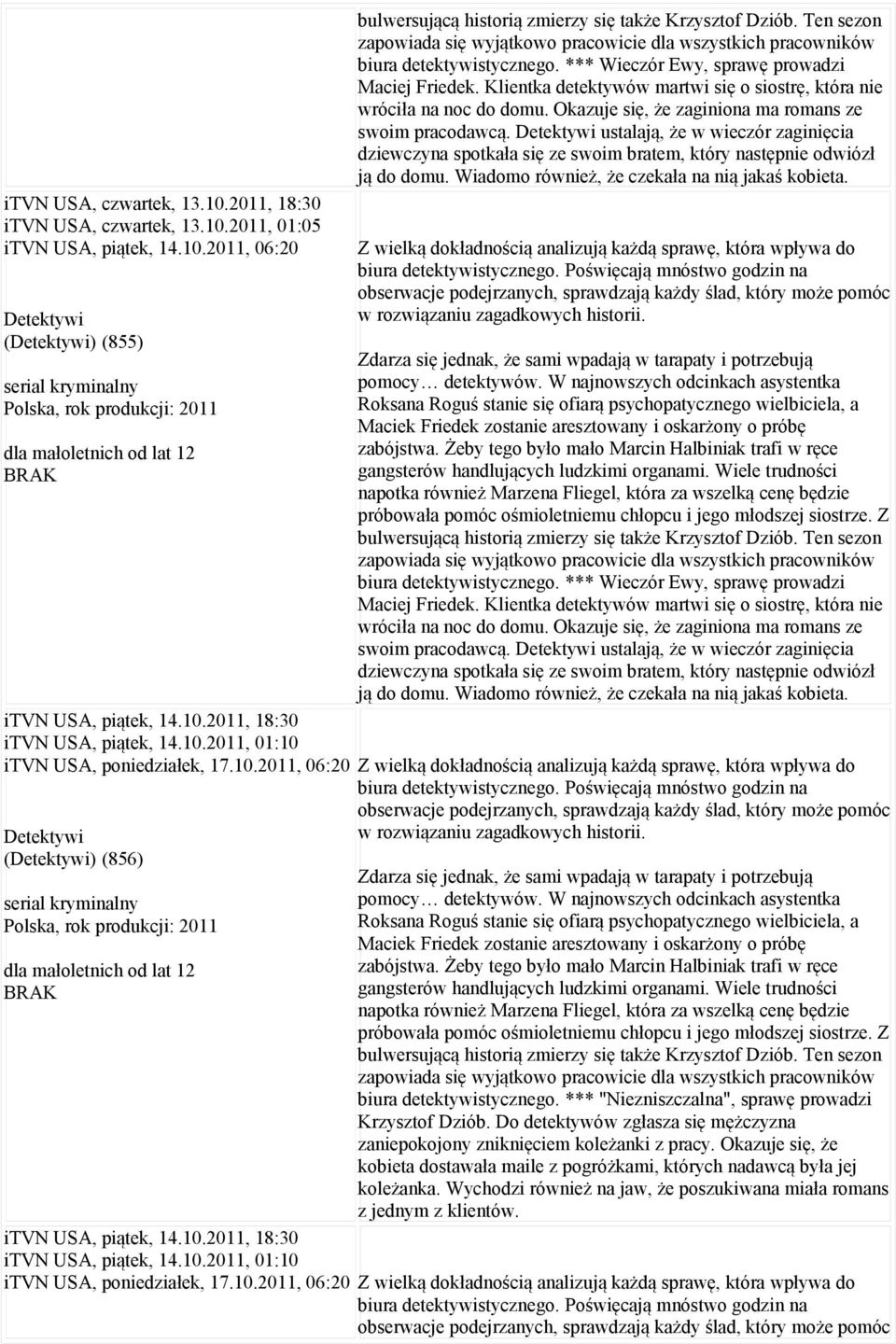 Ten sezon zapowiada się wyjątkowo pracowicie dla wszystkich pracowników biura detektywistycznego. *** Wieczór Ewy, sprawę prowadzi Maciej Friedek.