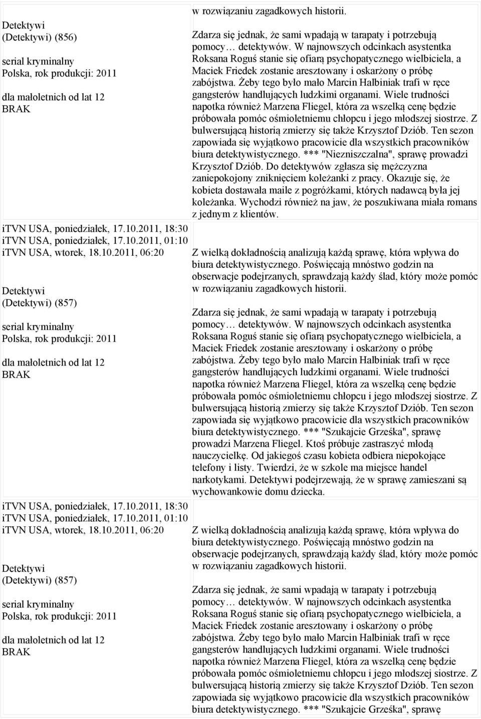 Zdarza się jednak, że sami wpadają w tarapaty i potrzebują pomocy detektywów.