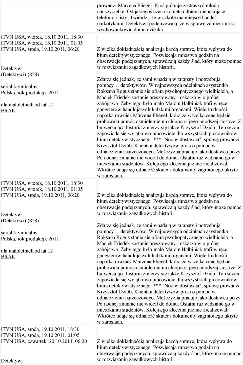 Od jakiegoś czasu kobieta odbiera niepokojące telefony i listy. Twierdzi, że w szkole ma miejsce handel narkotykami. Detektywi podejrzewają, że w sprawę zamieszani są wychowankowie domu dziecka.