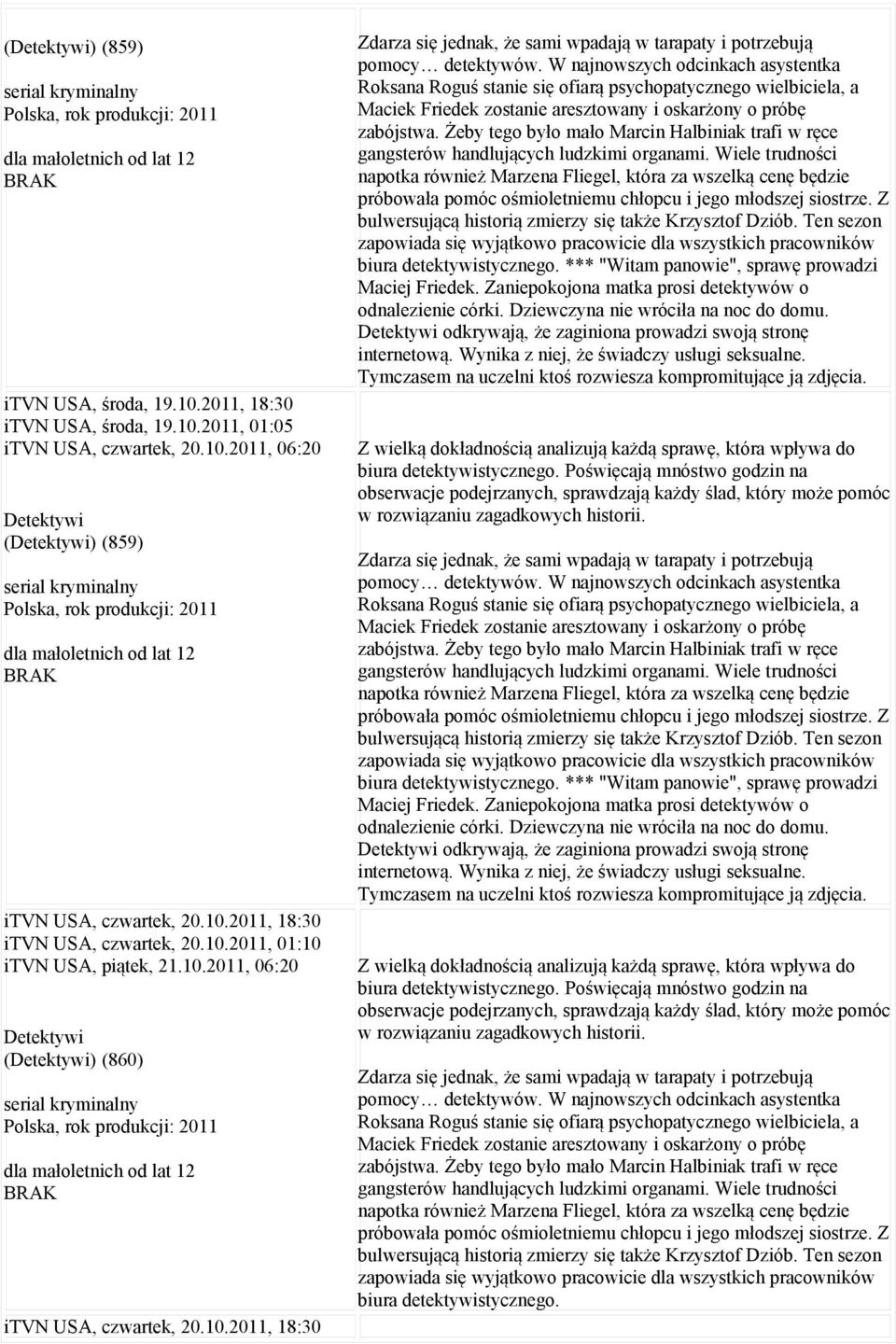 W najnowszych odcinkach asystentka Roksana Roguś stanie się ofiarą psychopatycznego wielbiciela, a Maciek Friedek zostanie aresztowany i oskarżony o próbę zabójstwa.