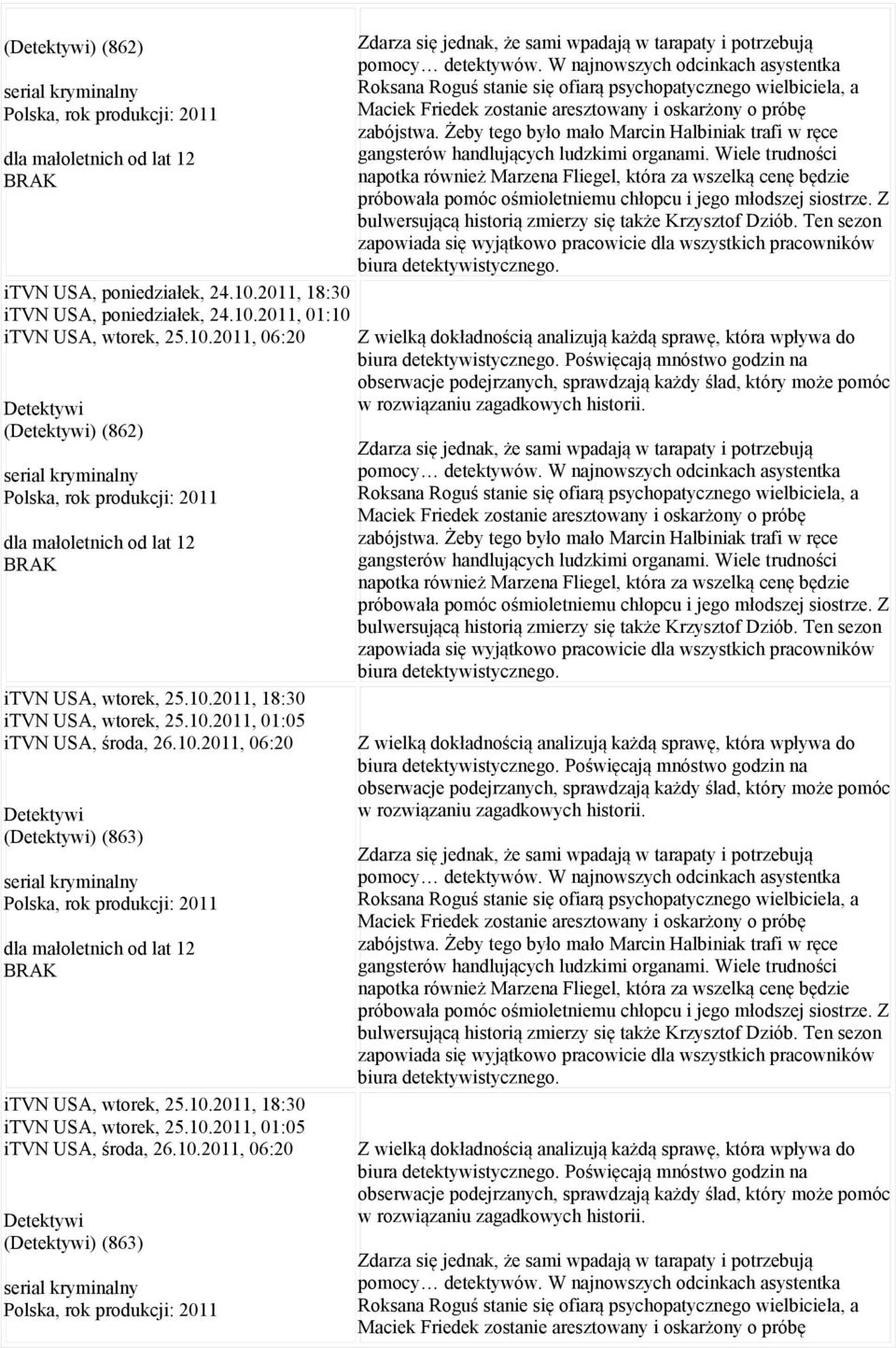 W najnowszych odcinkach asystentka Roksana Roguś stanie się ofiarą psychopatycznego wielbiciela, a Maciek Friedek zostanie aresztowany i oskarżony o próbę zabójstwa.