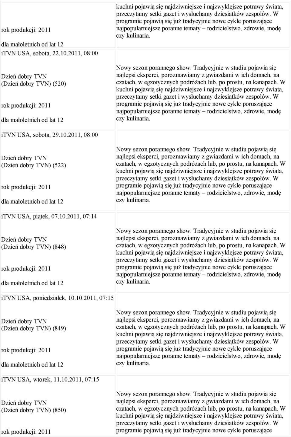 Tradycyjnie w studiu pojawią się najlepsi eksperci, porozmawiamy z gwiazdami w ich domach, na czatach, w egzotycznych podróżach lub, po prostu, na kanapach.