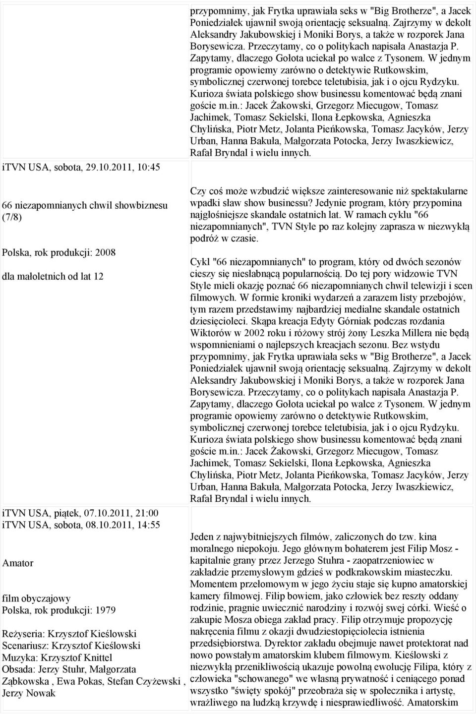 W jednym programie opowiemy zarówno o detektywie Rutkowskim, symbolicznej czerwonej torebce teletubisia, jak i o ojcu Rydzyku. Kurioza świata polskiego show businessu komentować będą znani goście m.