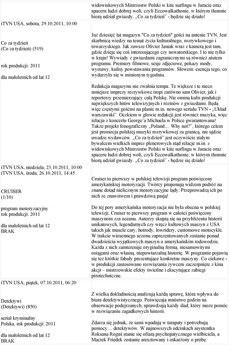 biorą udział gwiazdy. Co za tydzień - będzie się działo! Już dziesięć lat magazyn "Co za tydzień" gości na antenie TVN. Jest skarbnicą wiedzy na temat życia kulturalnego, rozrywkowego i towarzyskiego.